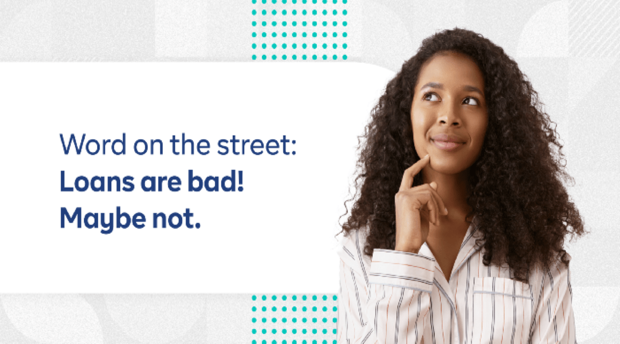 Word on the street: Loans are bad! Maybe not