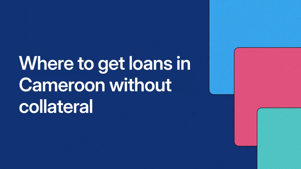 Where to get loans in Cameroon without collateral