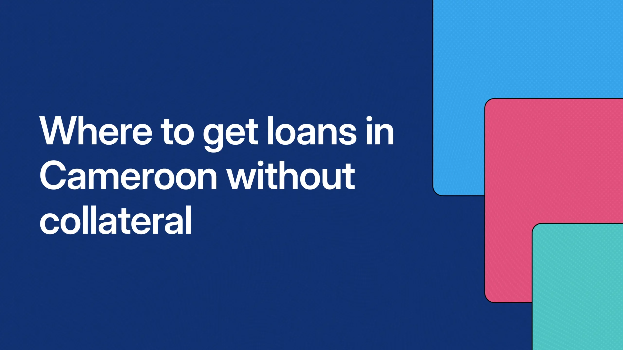 Where to get loans in Cameroon without collateral