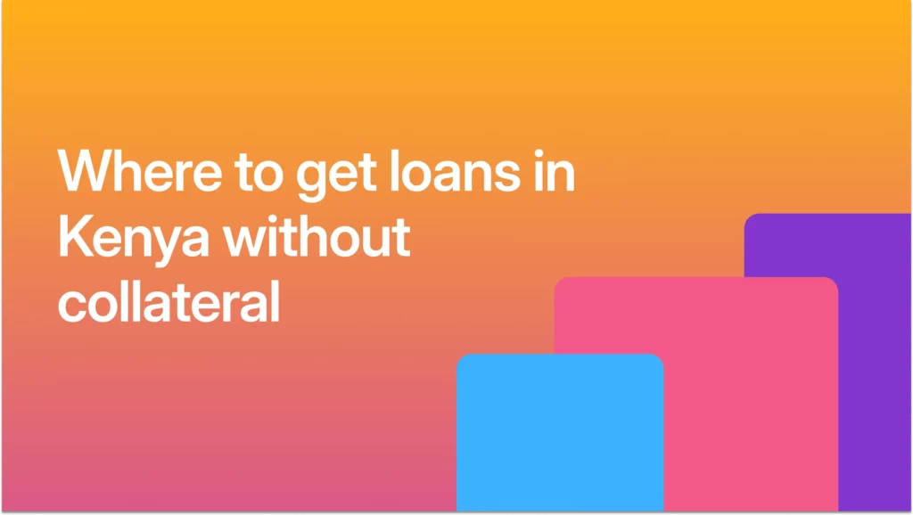 Where to get loans in Kenya without collateral