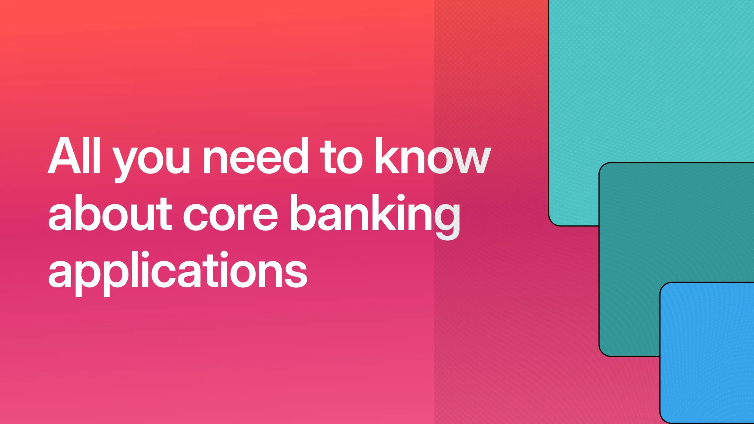 All you need to know about core banking applications