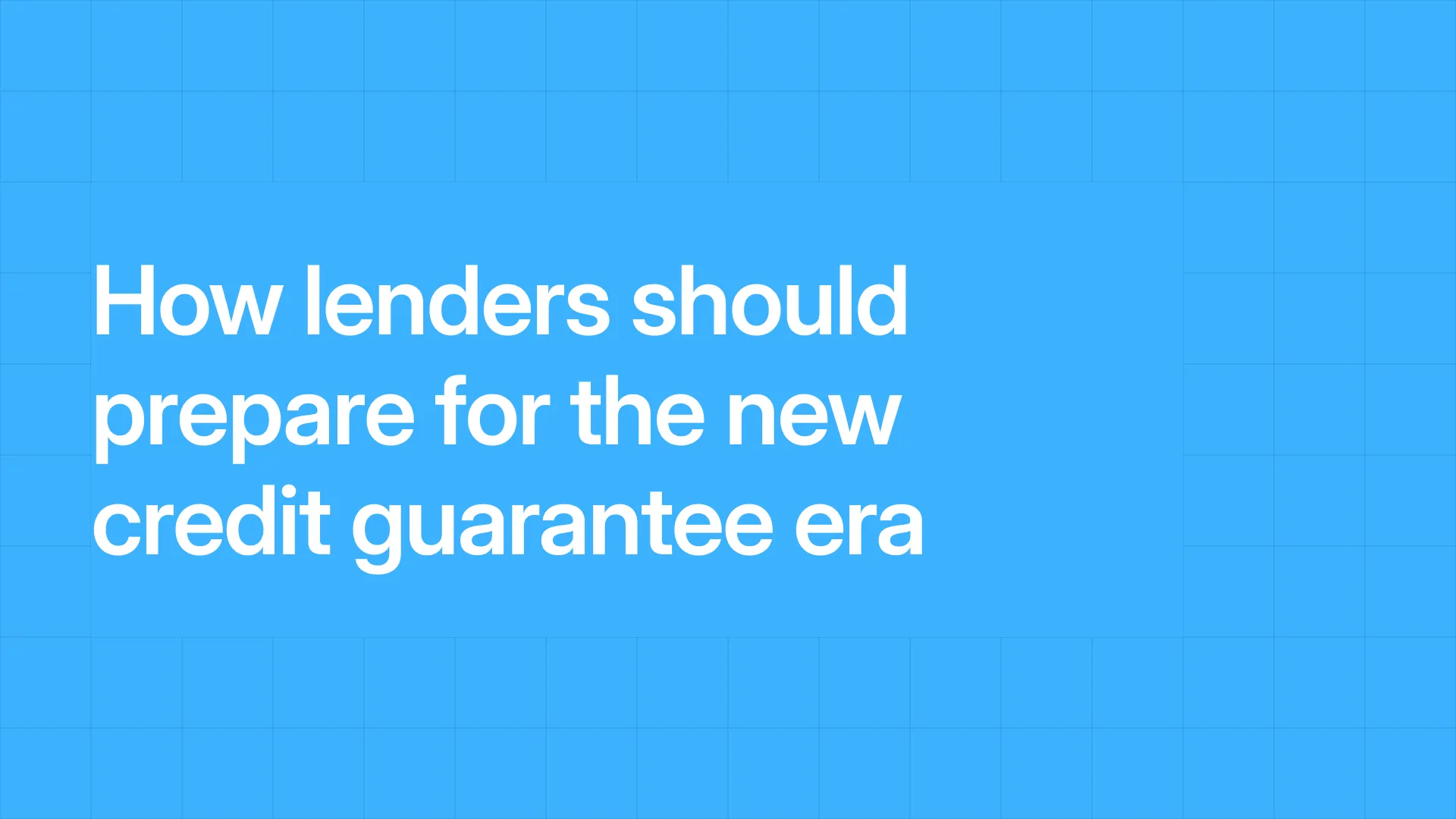 How lenders should prepare for the new credit guarantee era
