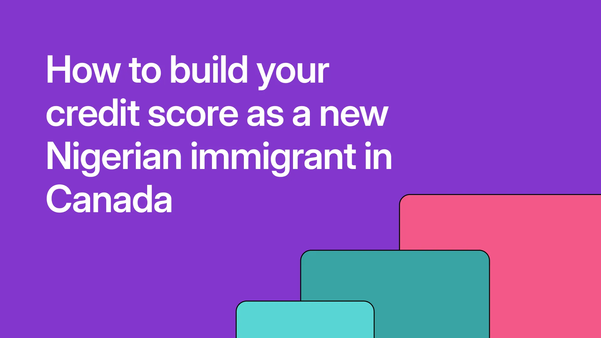 How to build your credit score as a new Nigerian immigrant in Canada