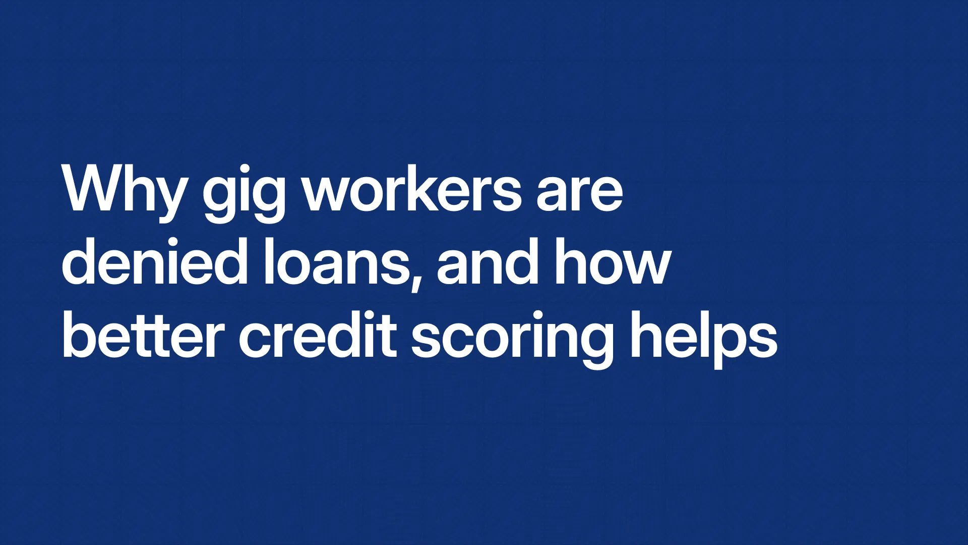Why gig workers are denied loans, and how better credit scoring helps