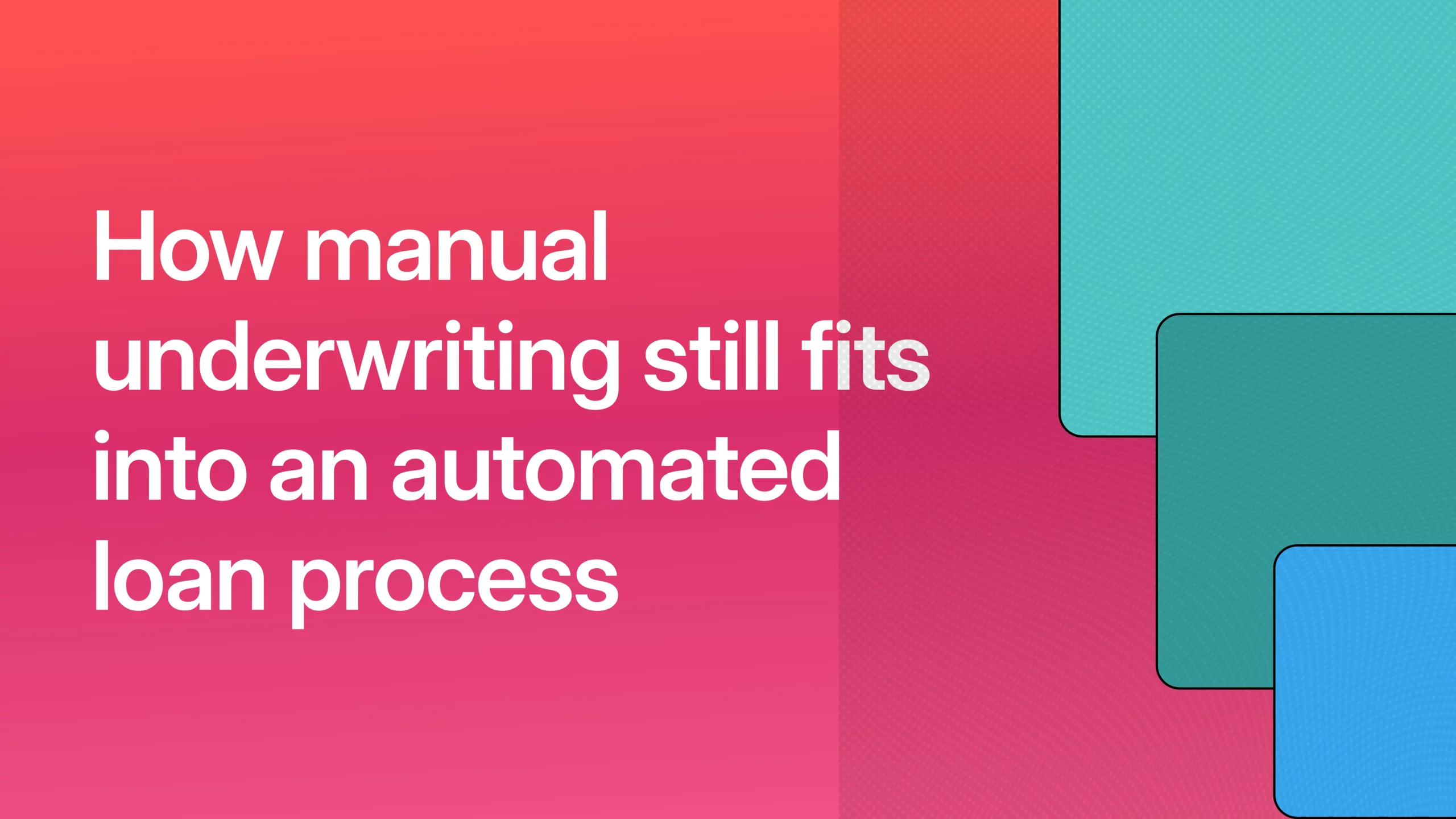How manual underwriting still fits into an automated loan process