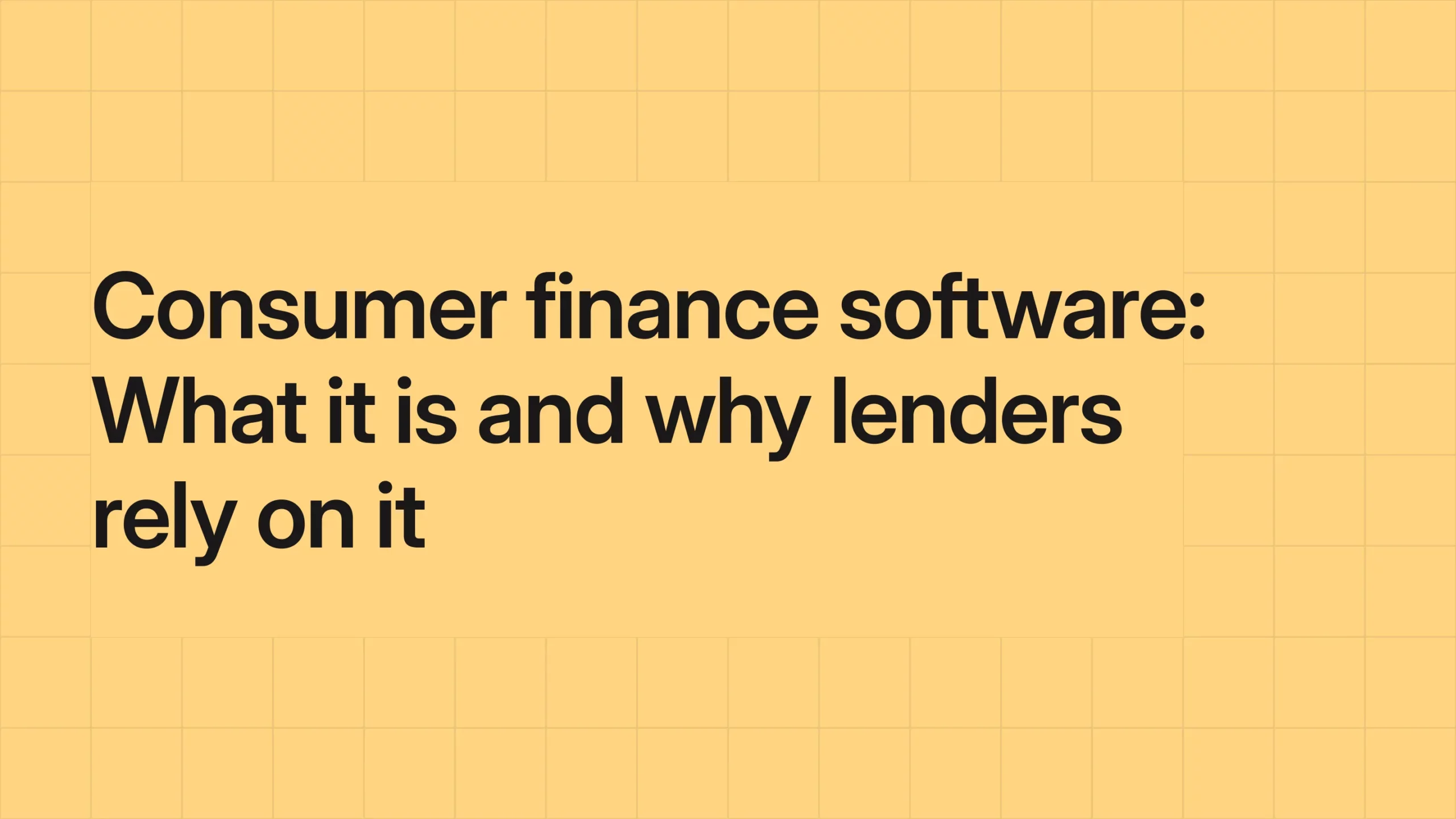 Consumer finance software: What it is and why lenders rely on it