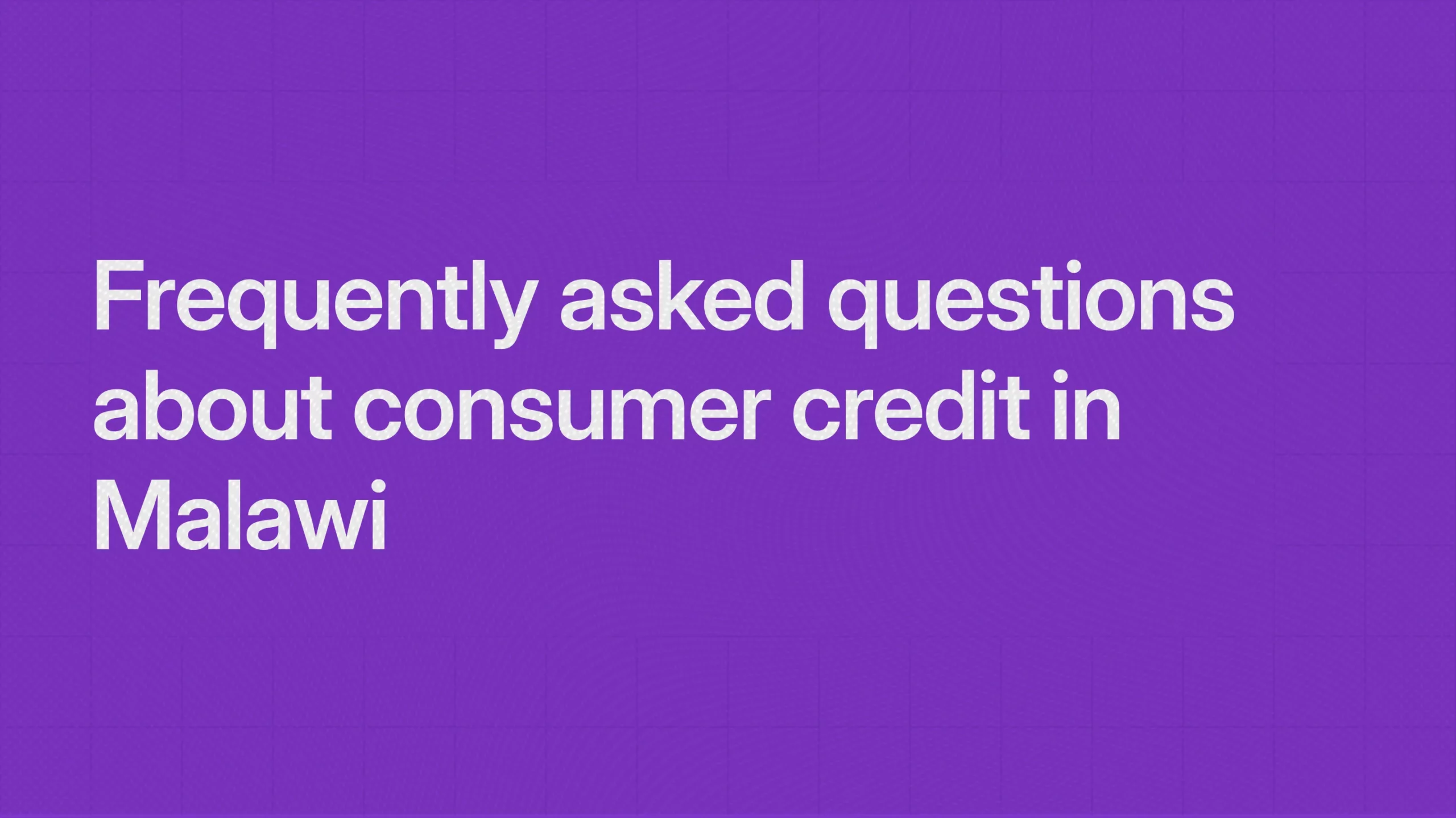 Frequently asked questions about consumer credit in Malawi