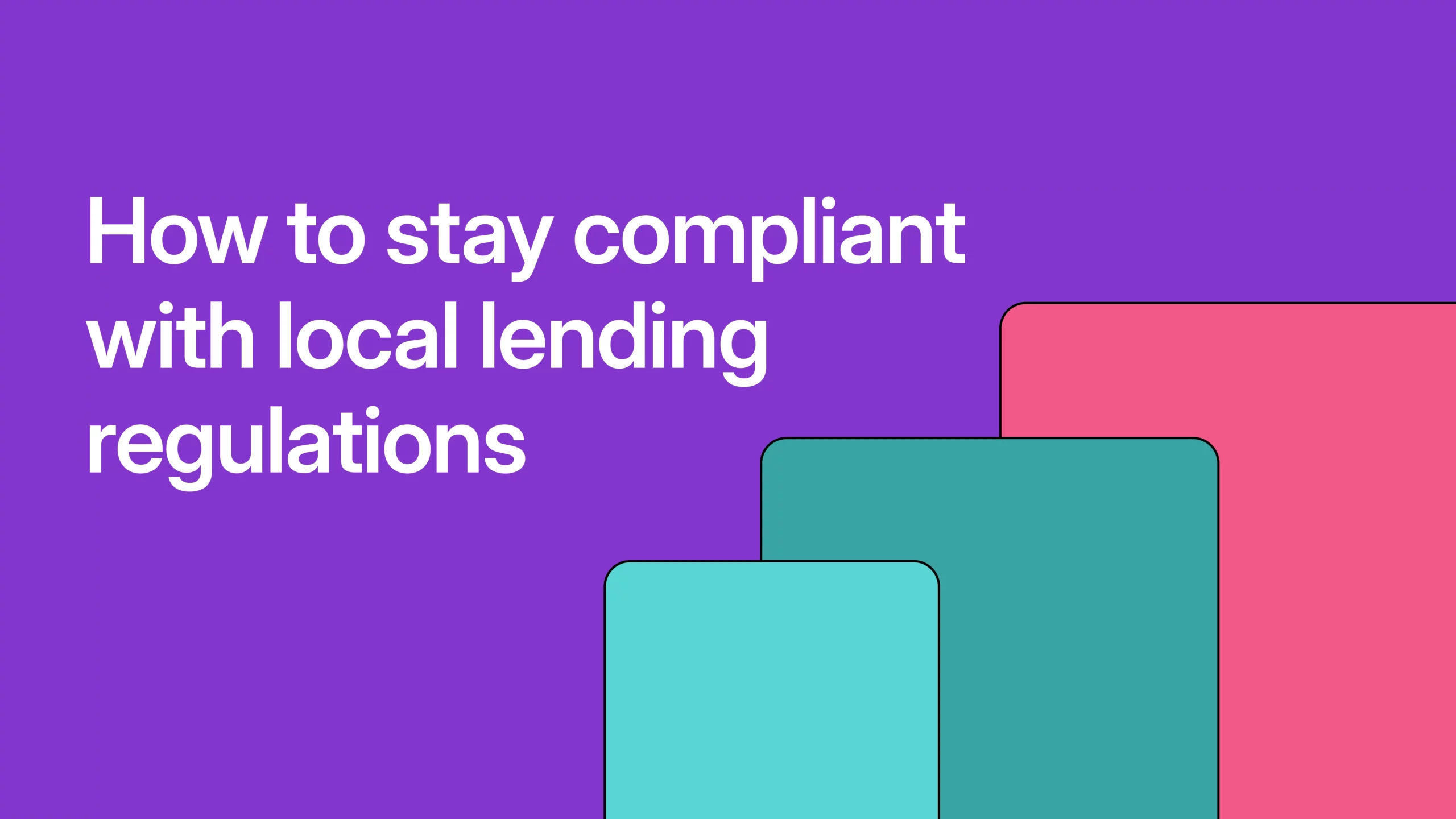 How to stay compliant with local lending regulations