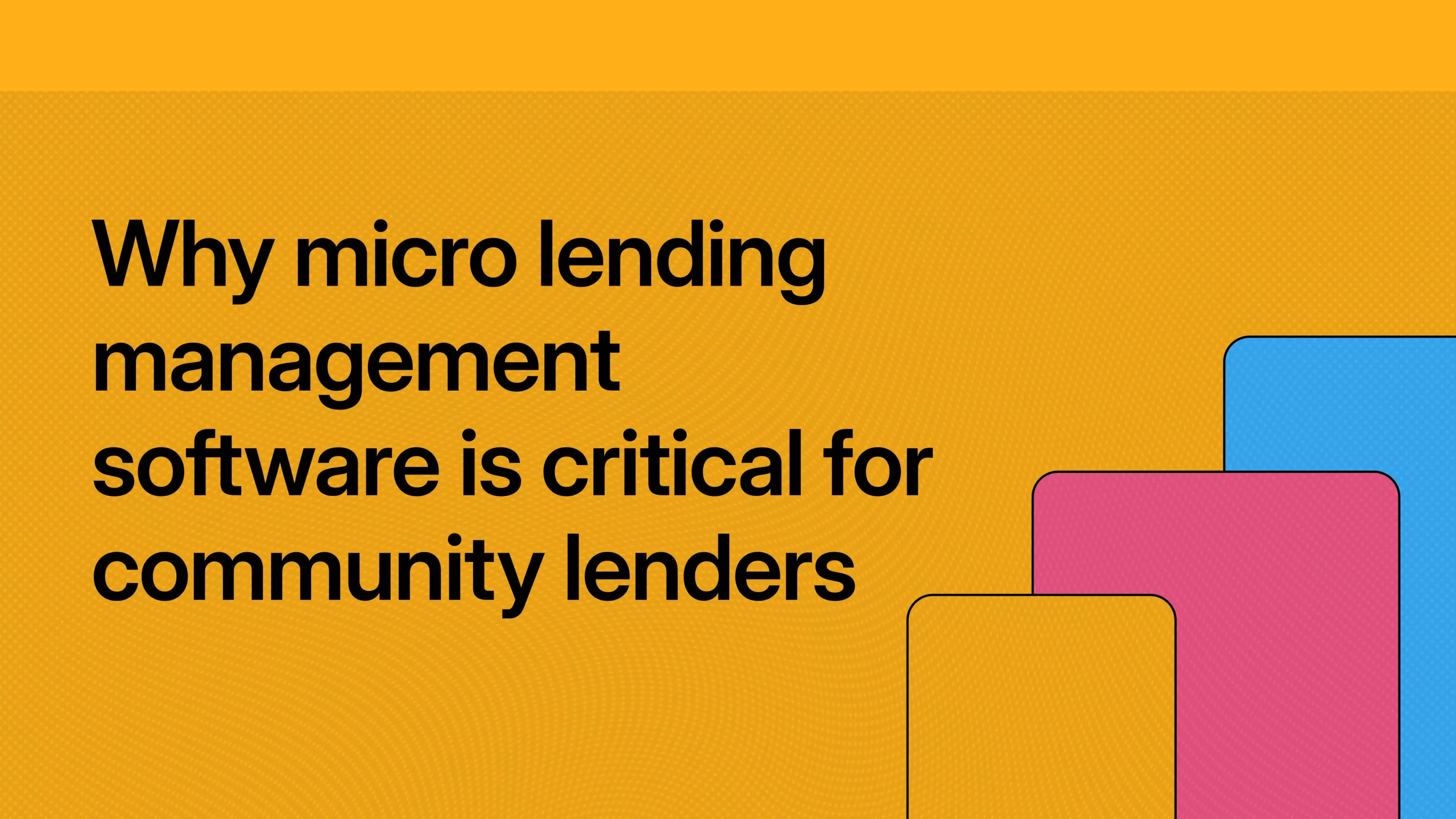Why micro lending management software is critical for community lenders