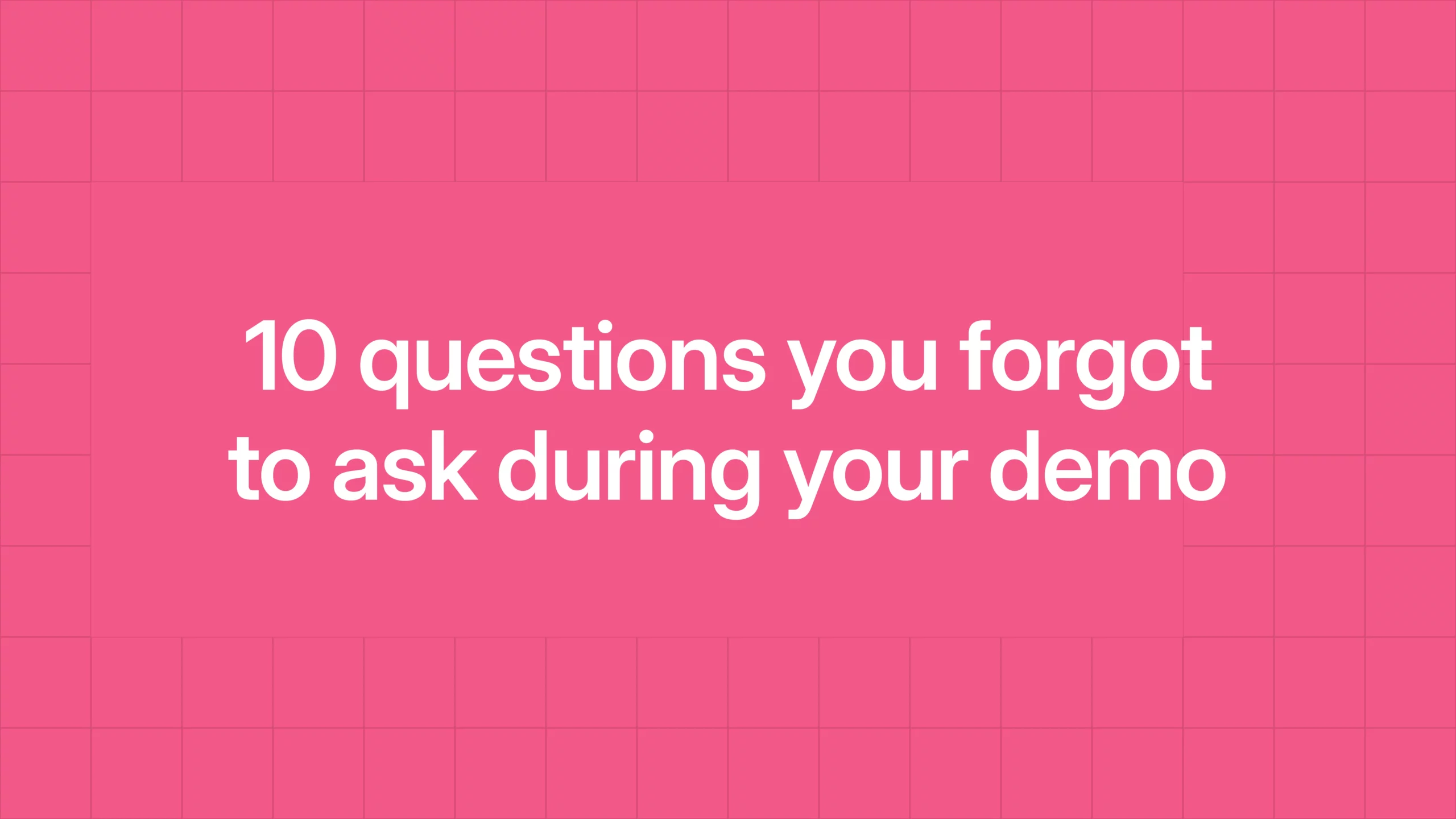 10 questions you forgot to ask during your demo
