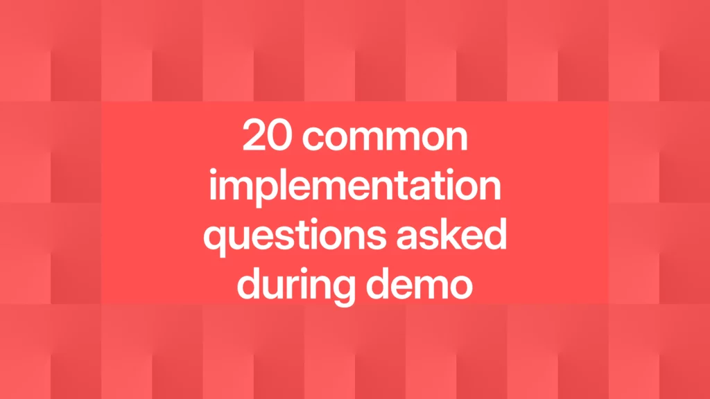 20 common implementation questions asked during demo