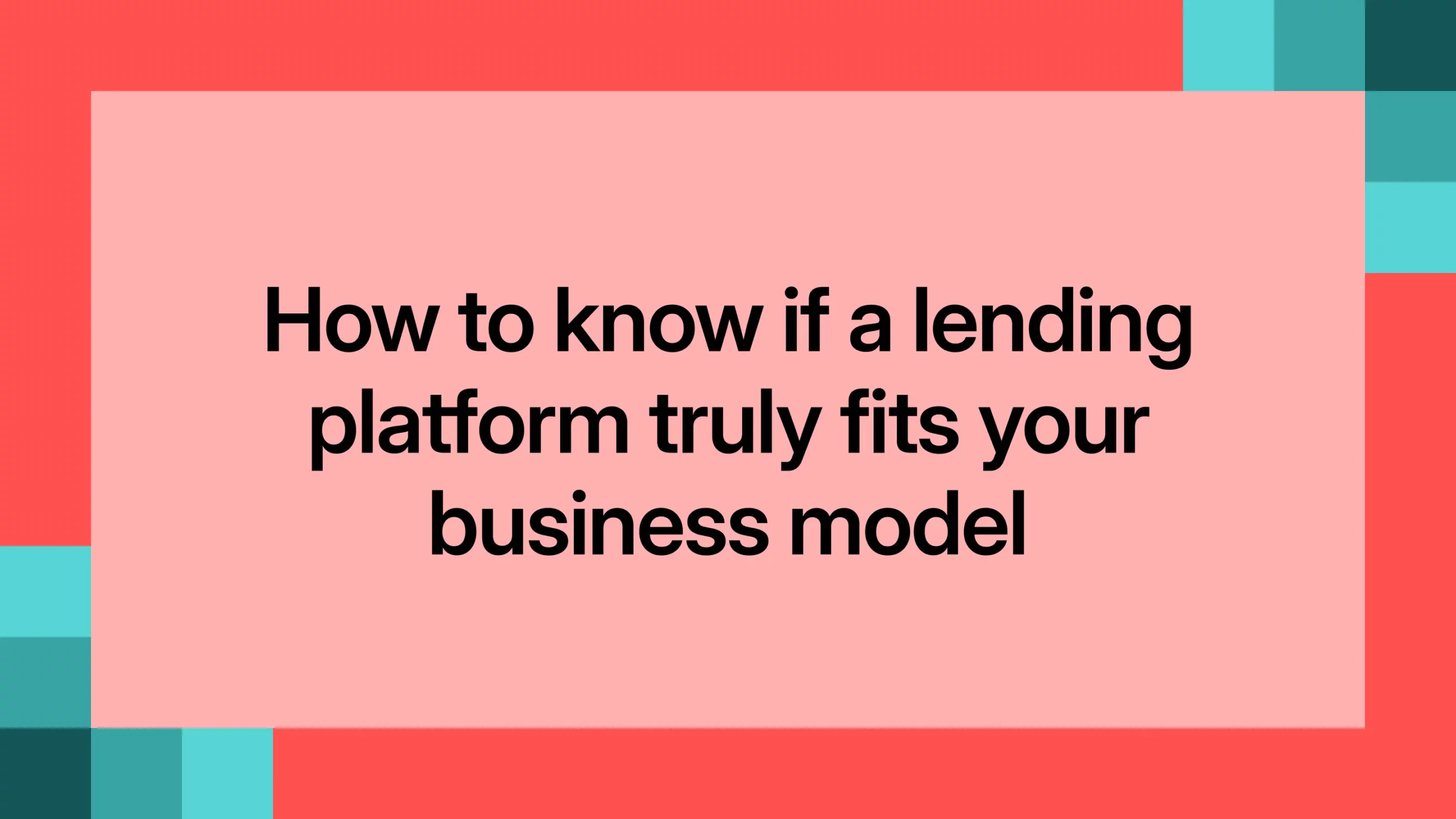 How to know if a lending platform truly fits your business model