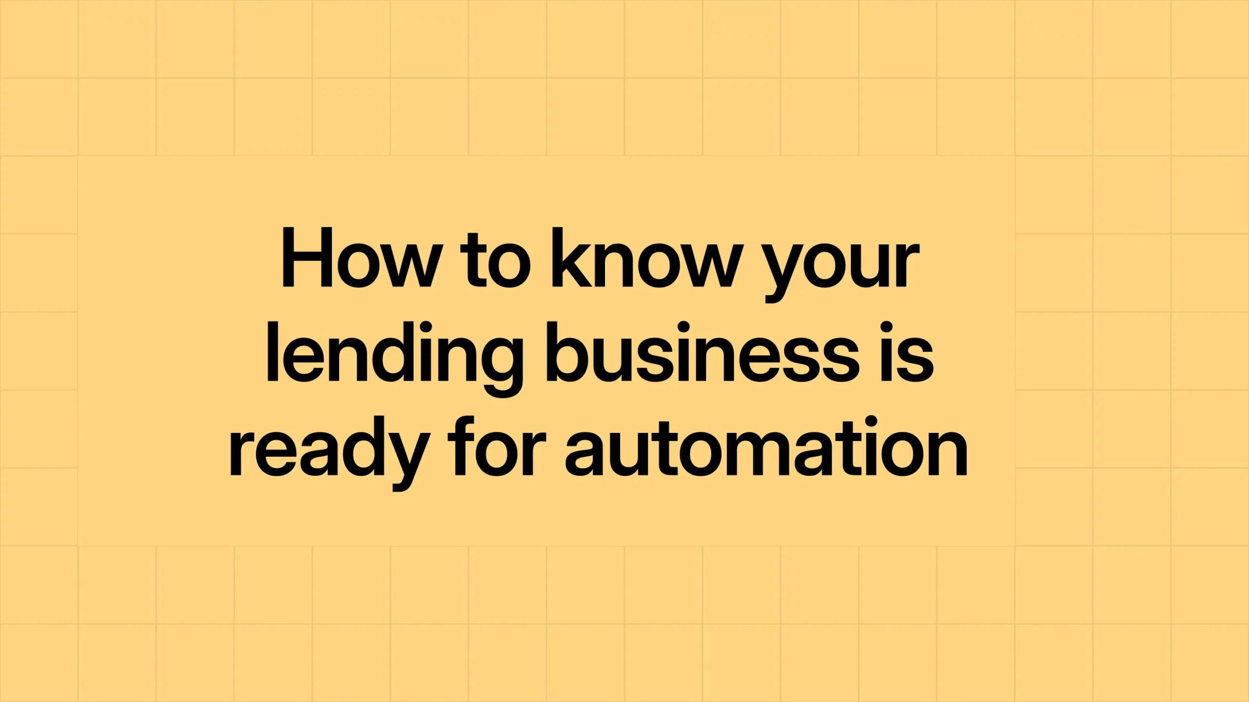 How to know your lending business is ready for automation