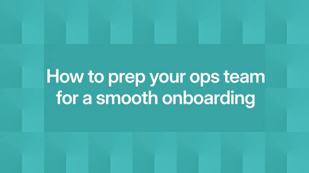 How to prep your ops team for a smooth onboarding