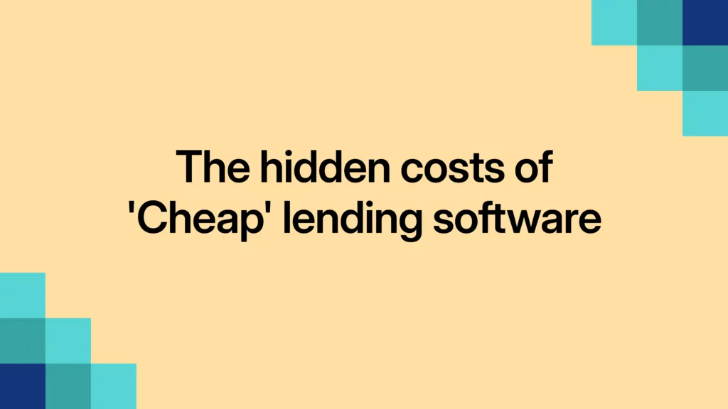 The hidden costs of cheap lending software