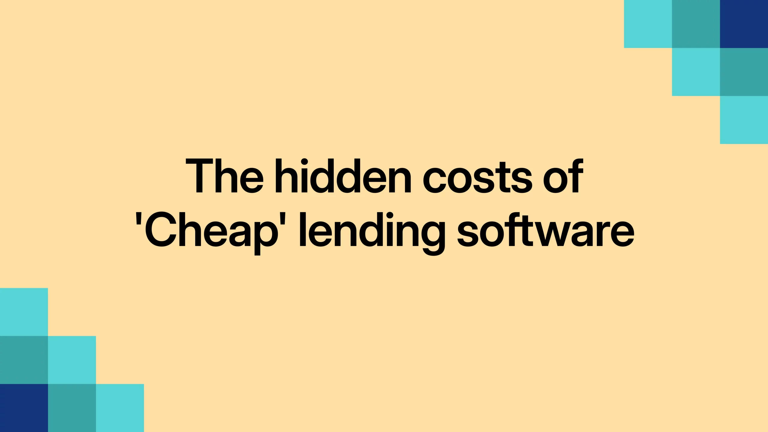 The hidden costs of cheap lending software