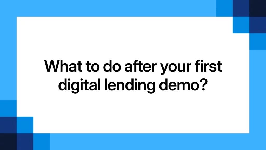 What to do after your first digital lending demo?