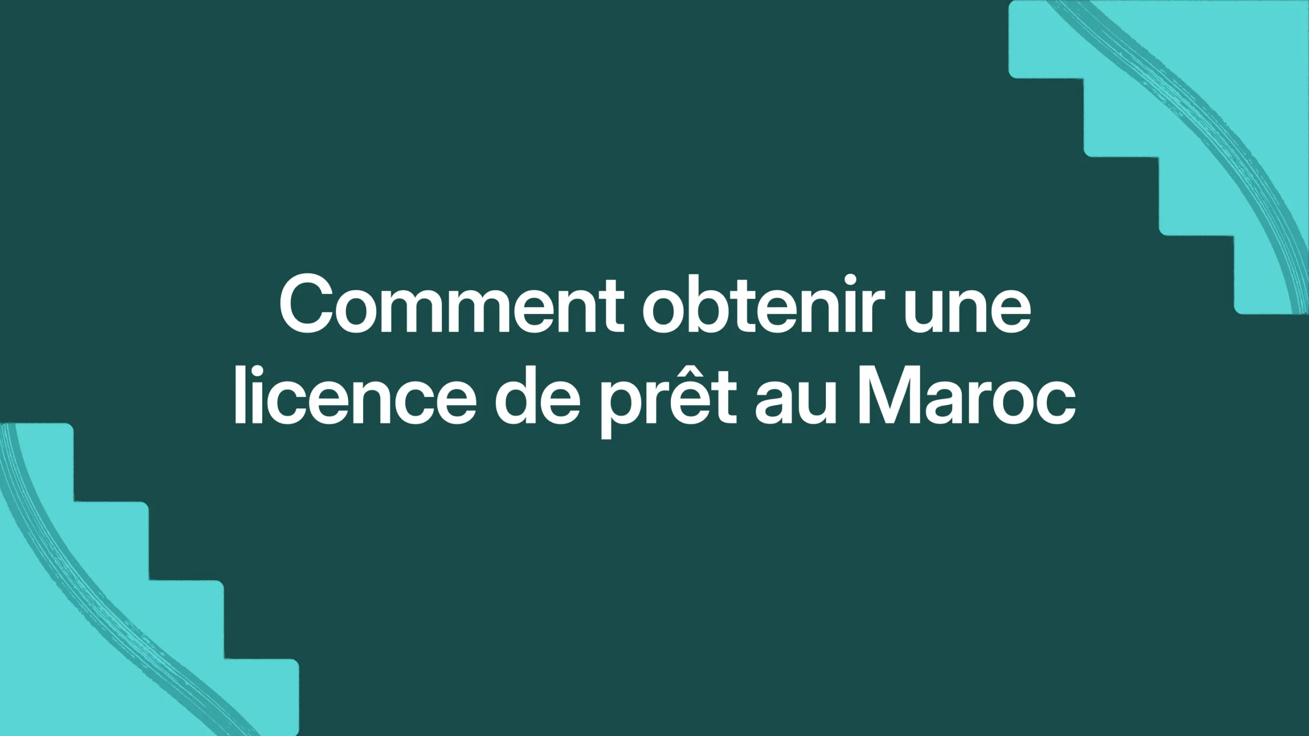 Comment obtenir une licence de prêt au Maroc
