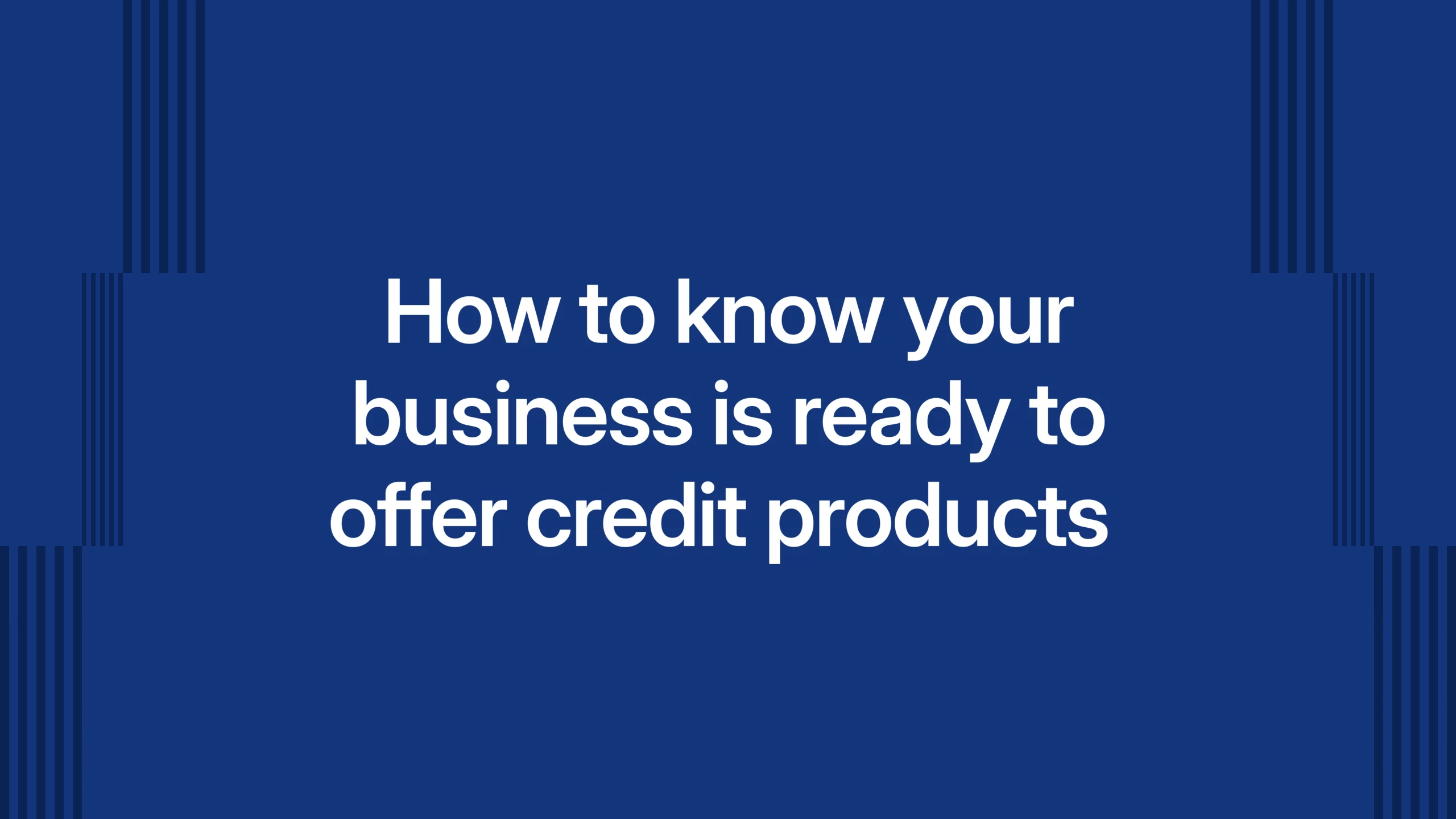How to know your business is ready to offer credit products