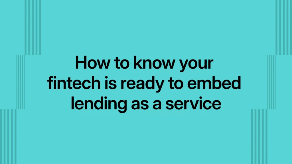 How to know your fintech is ready to embed lending as a service