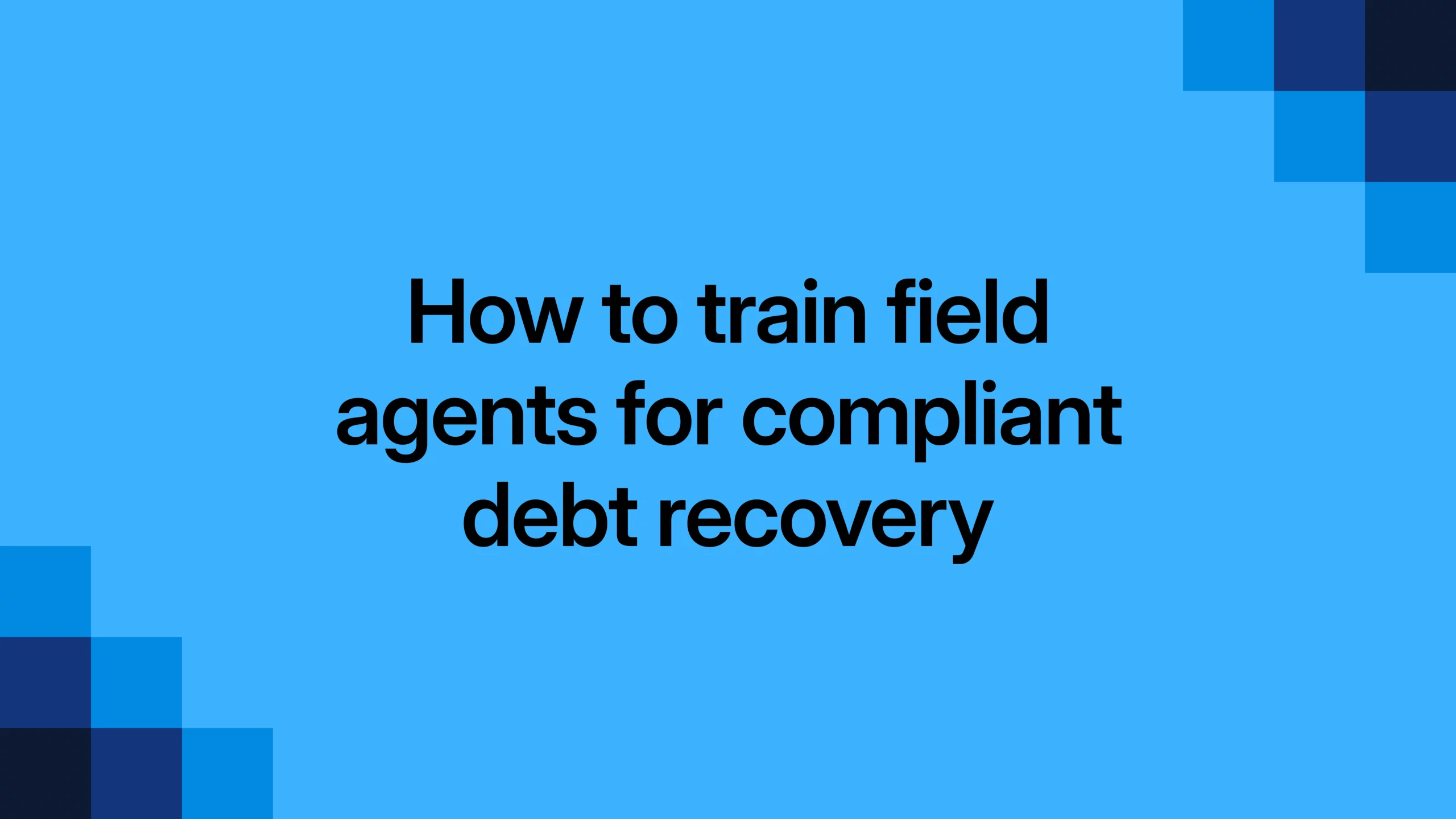 How to train field agents for compliant debt recovery