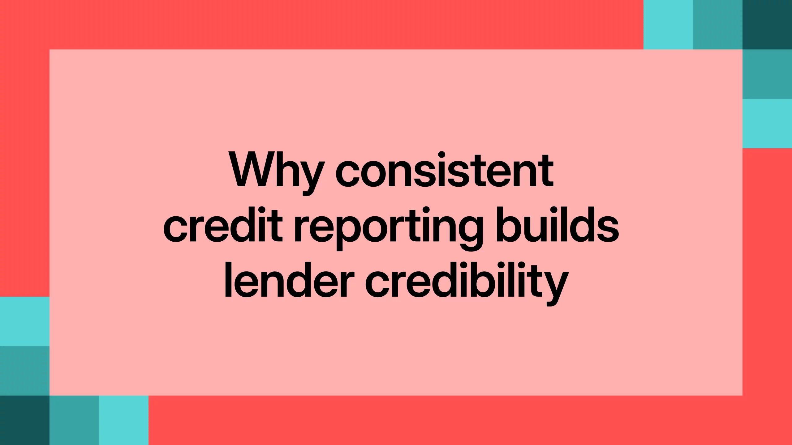 Why consistent credit reporting builds lender credibility
