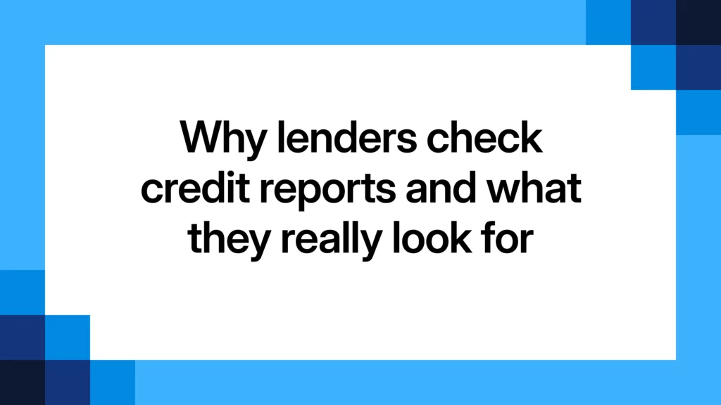 Why lenders check credit reports and what they really look for