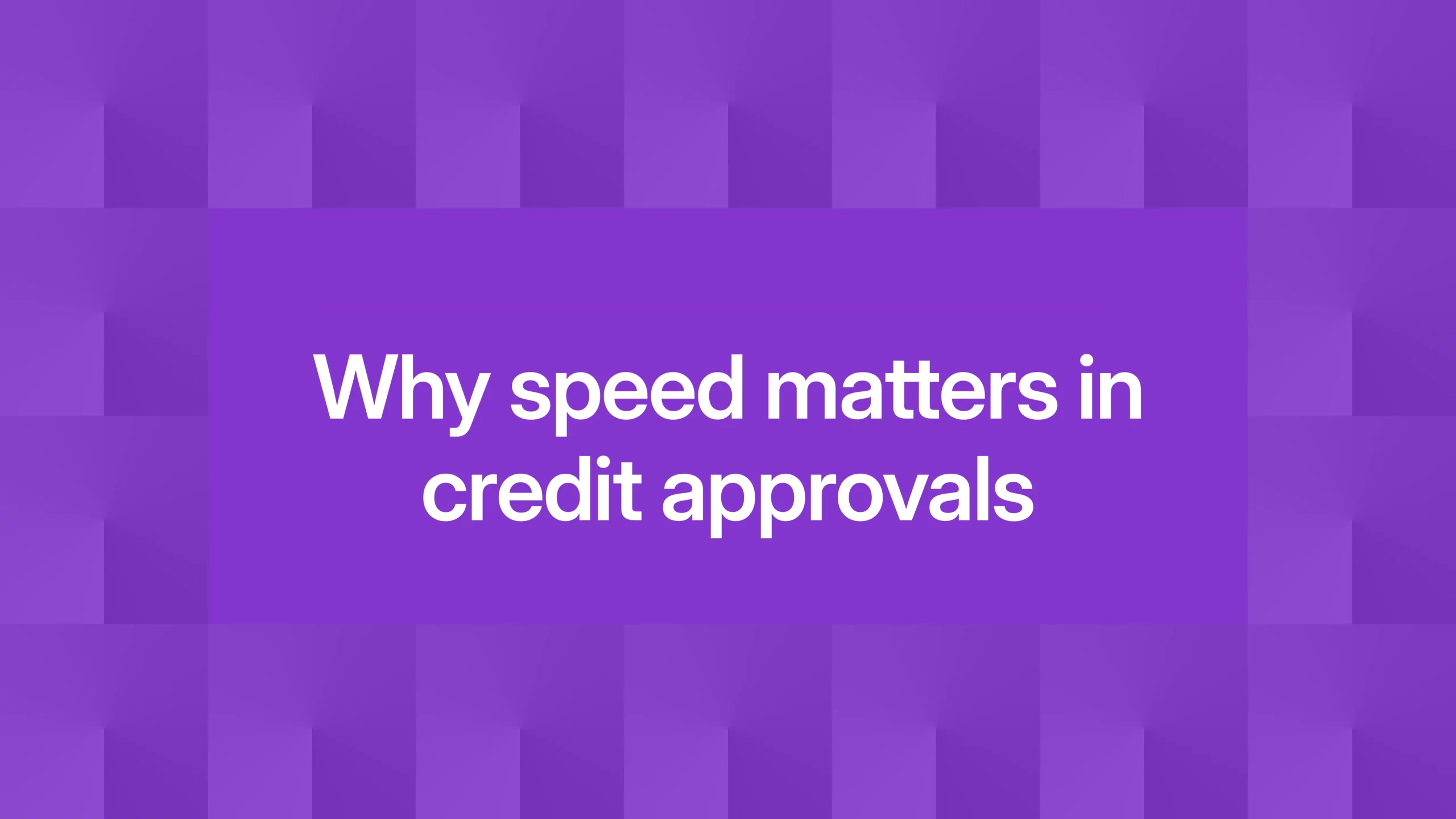 Why speed matters in credit approvals