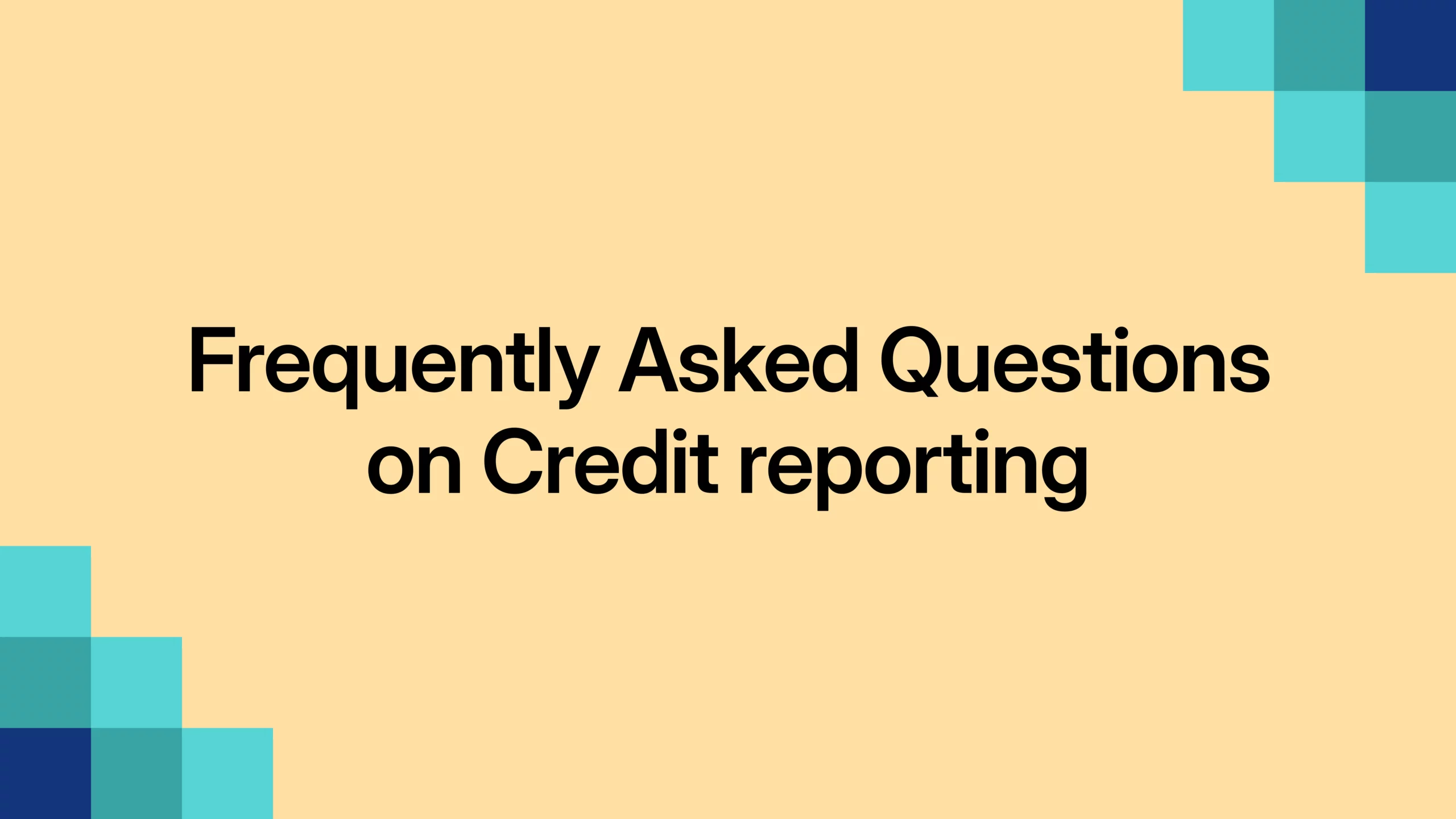 Frequently Asked Questions on Credit Reporting