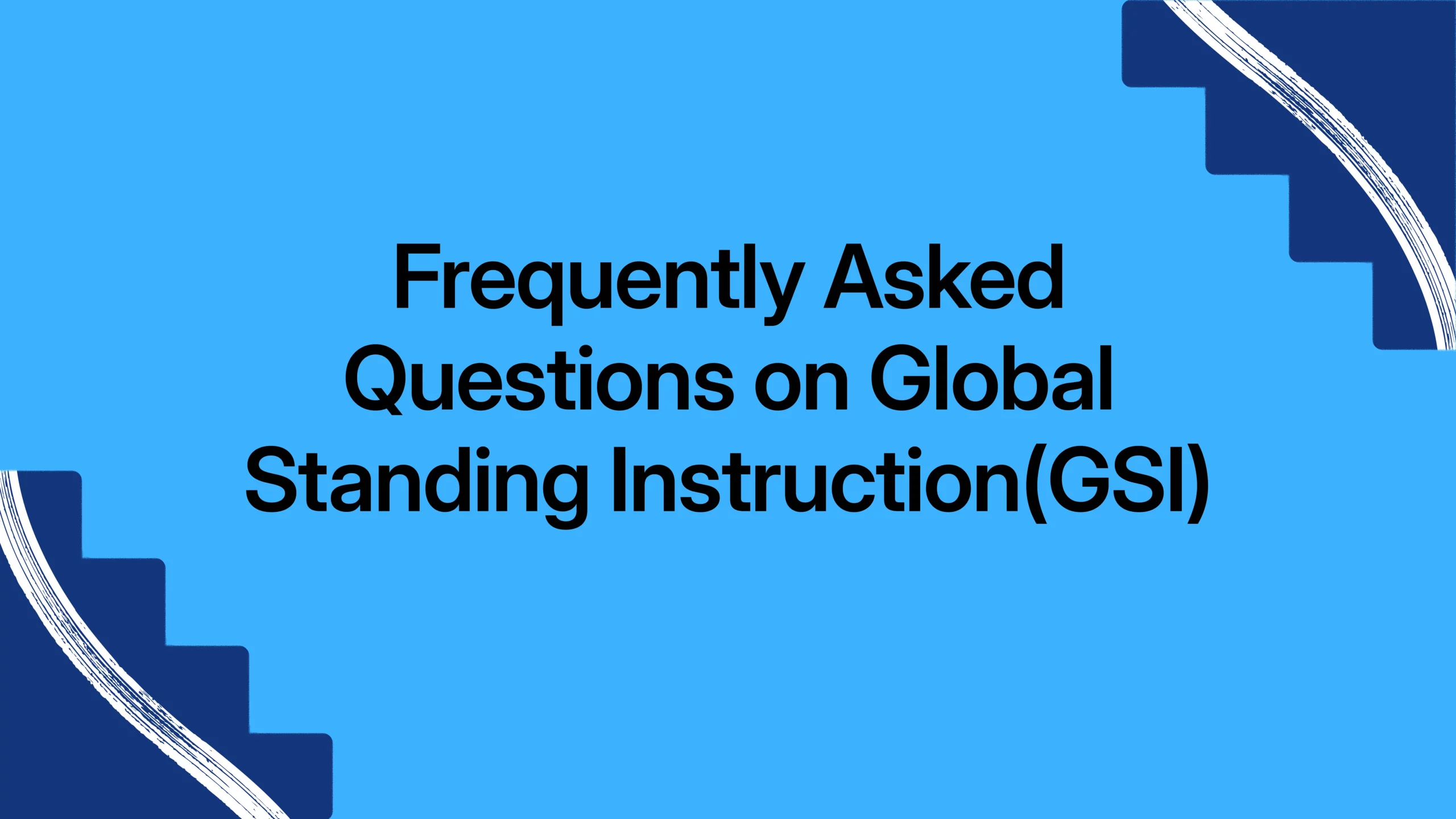 Frequently Asked Questions on Global Standing Instruction (GSI)