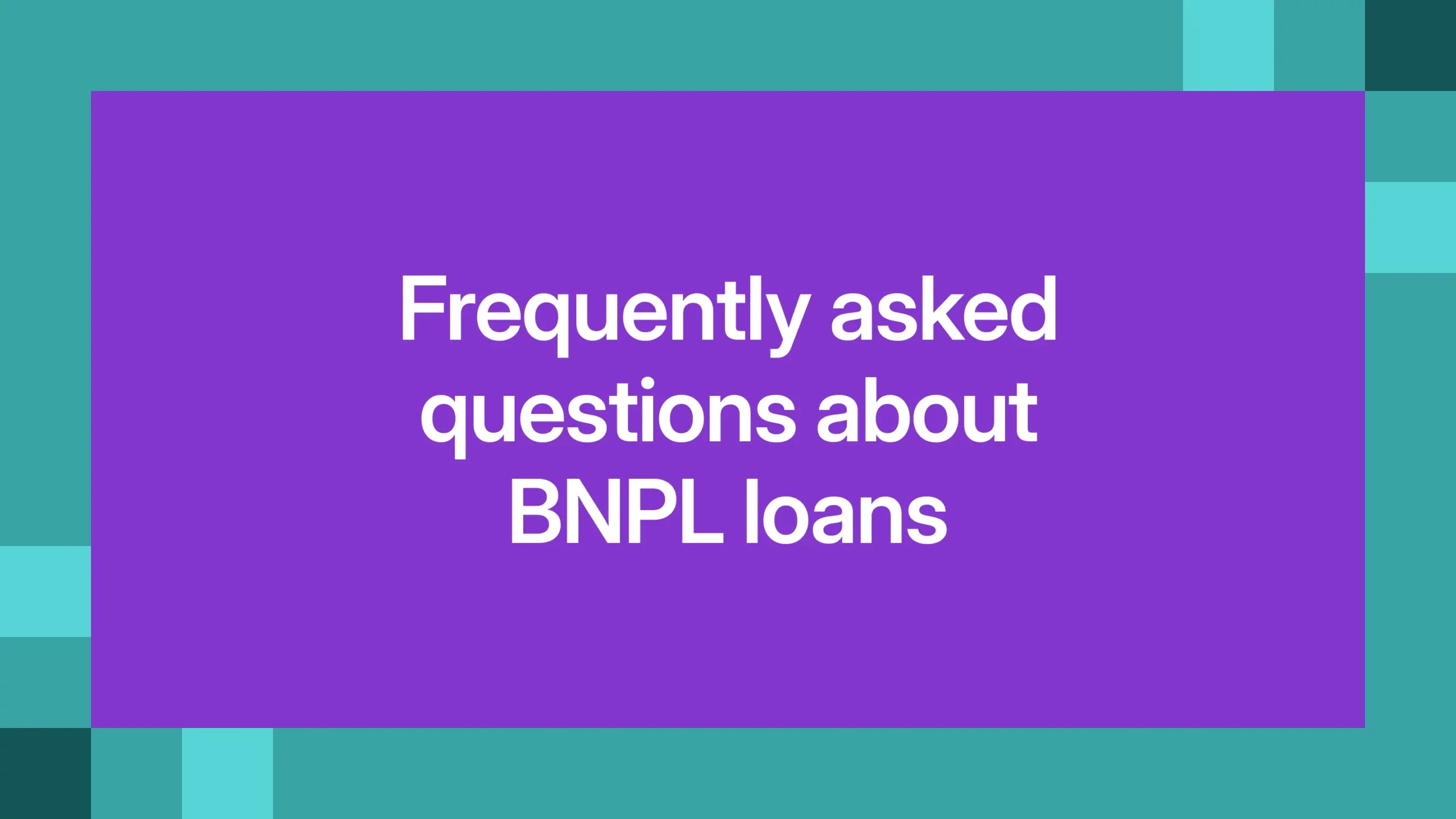 Frequently asked questions about BNPL loans