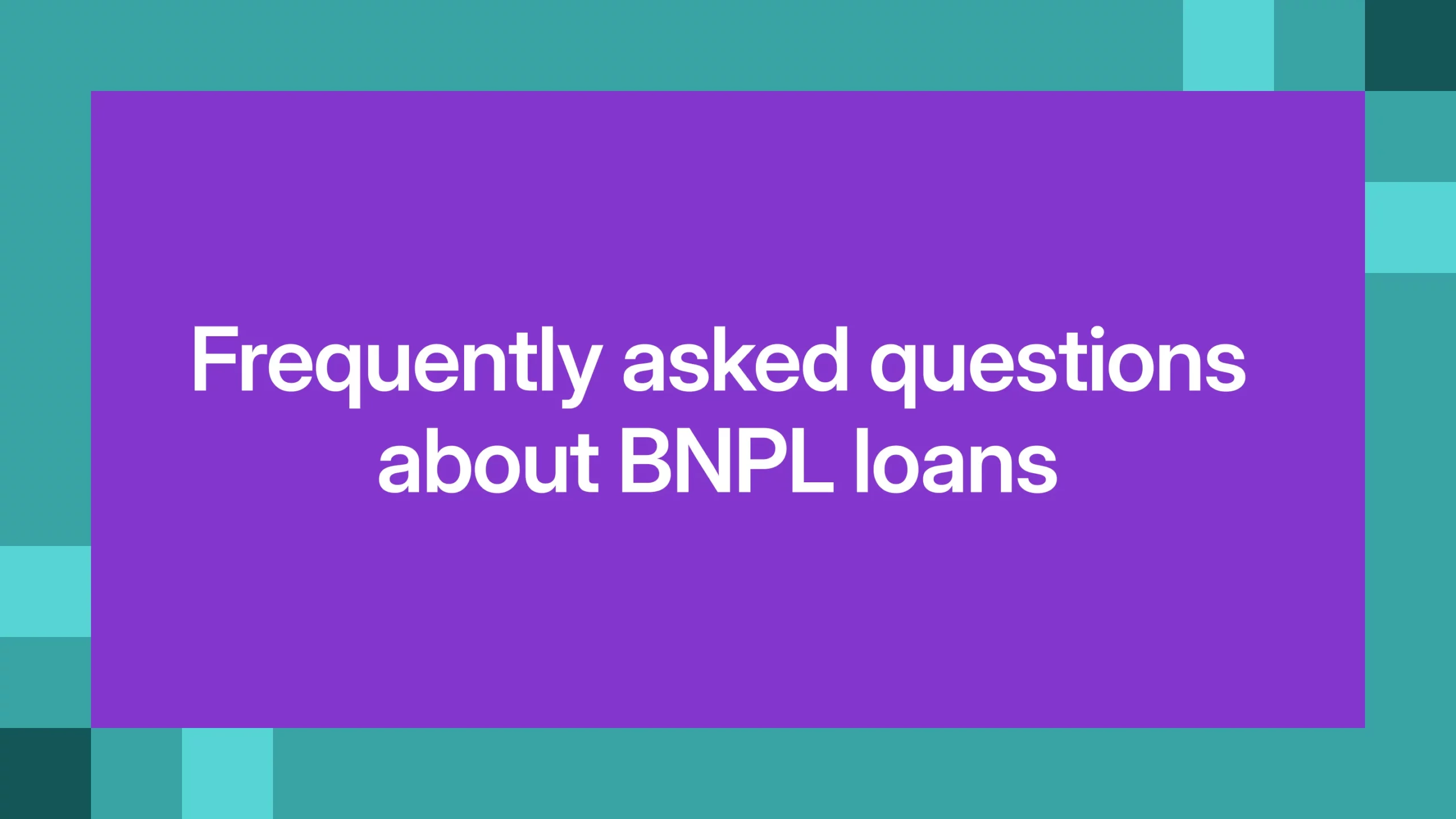 Frequently asked questions about BNPL loans