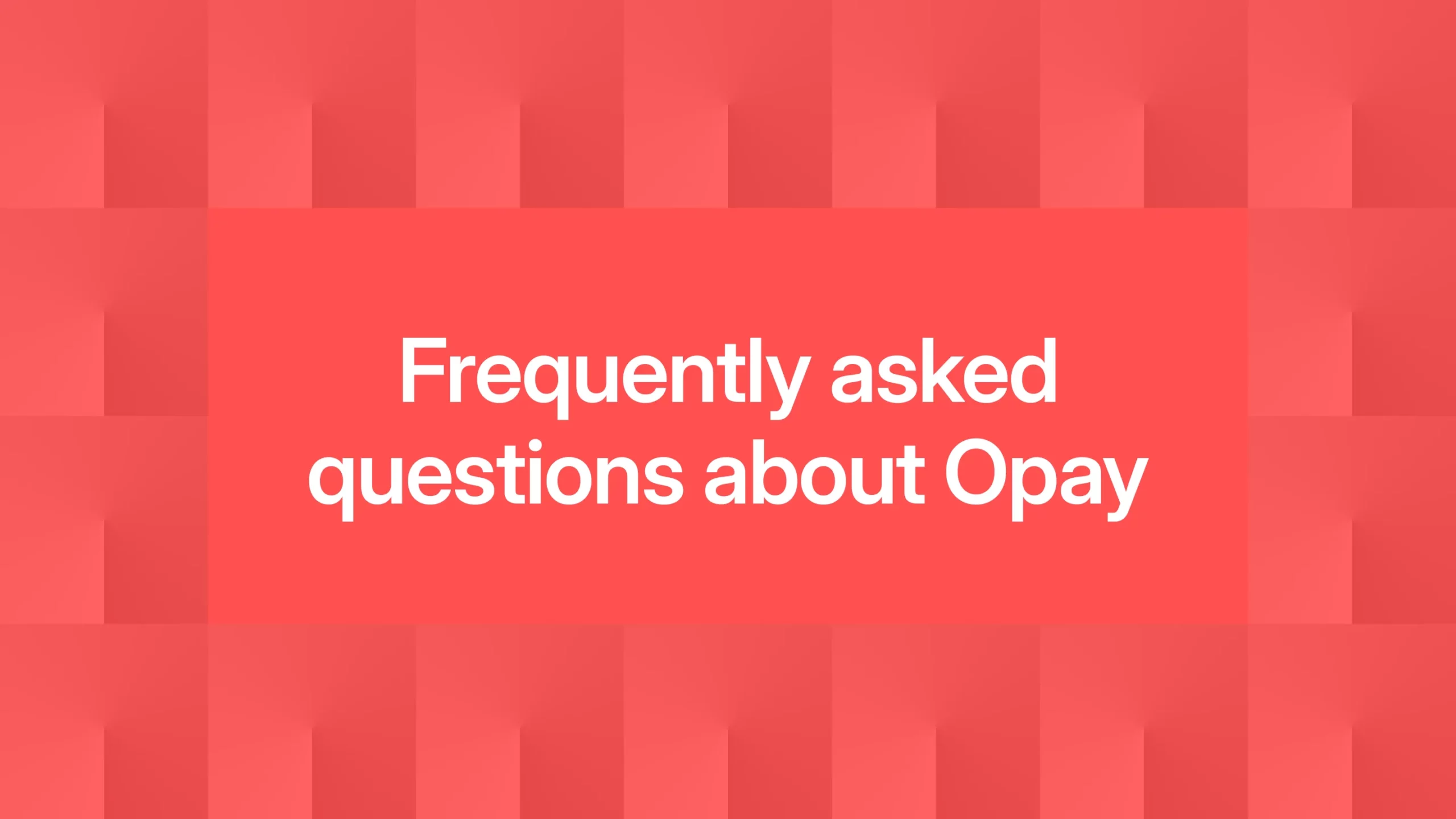 Frequently asked questions about Opay