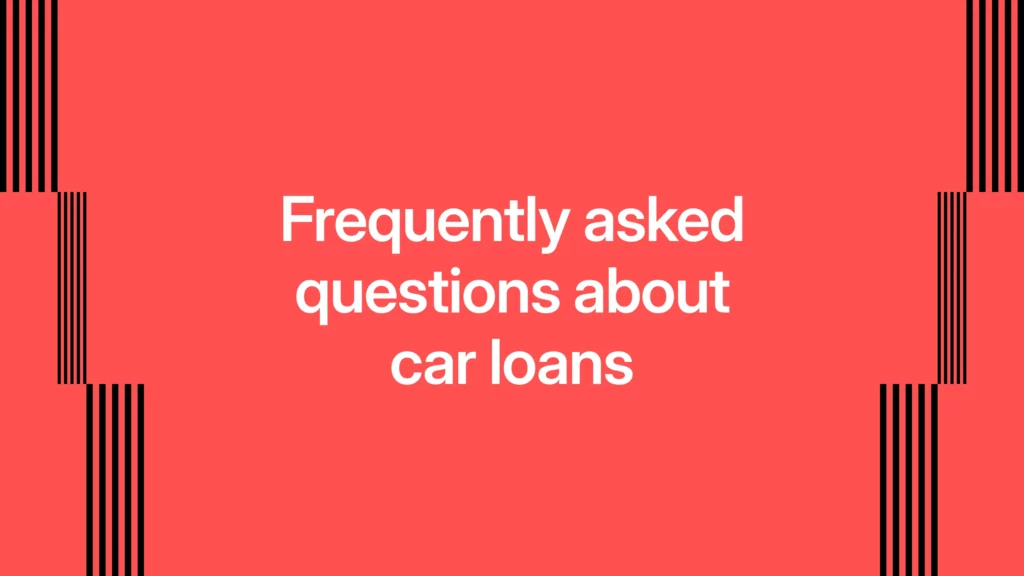 Frequently asked questions about car loans