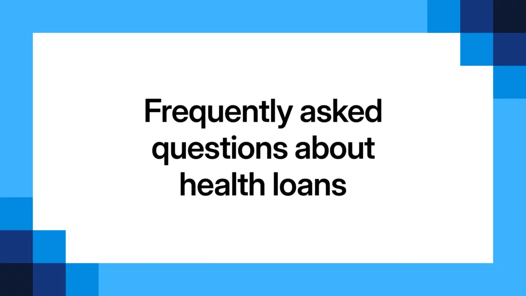Frequently asked questions about health loans