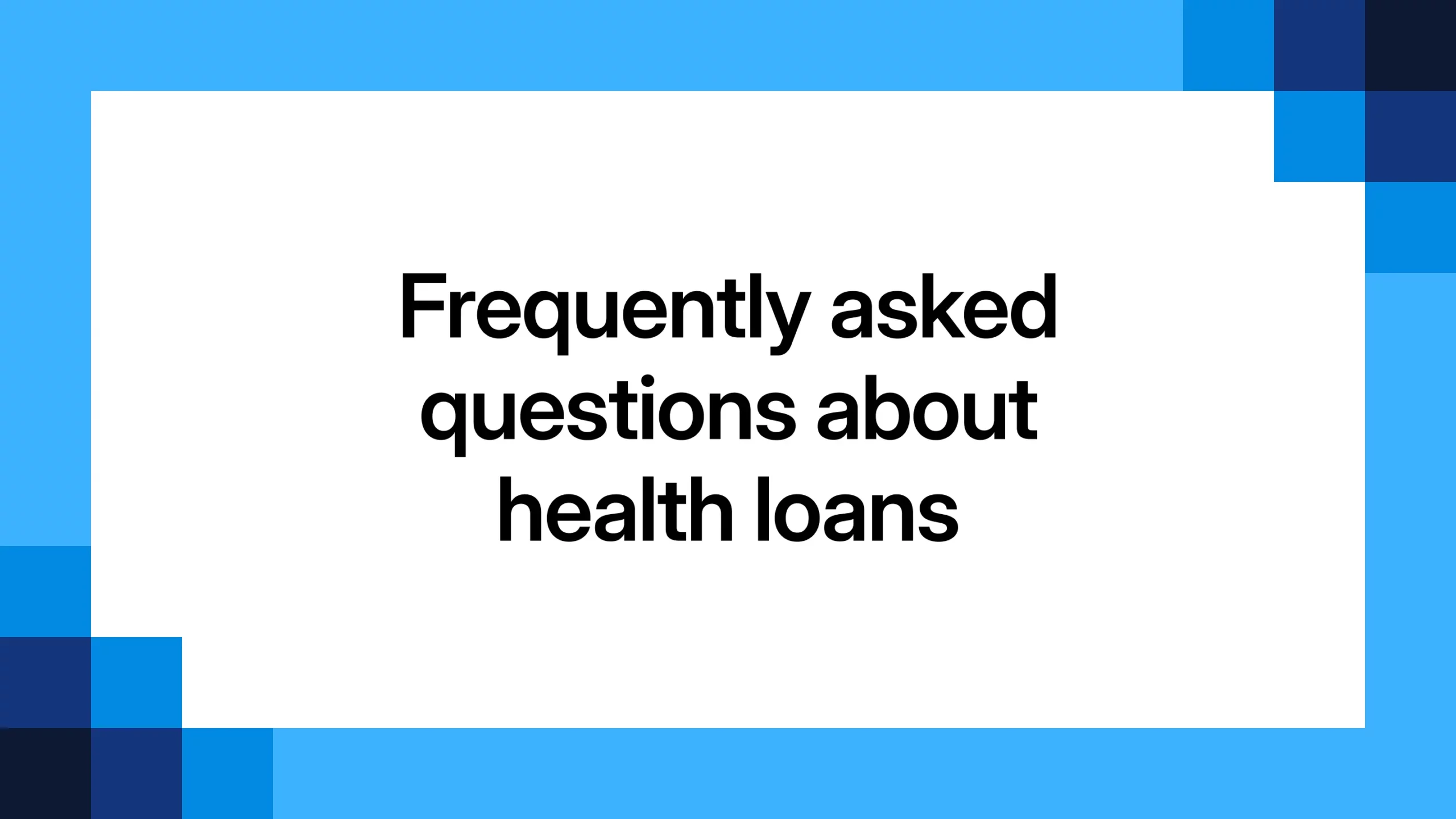 Frequently asked questions about health loans