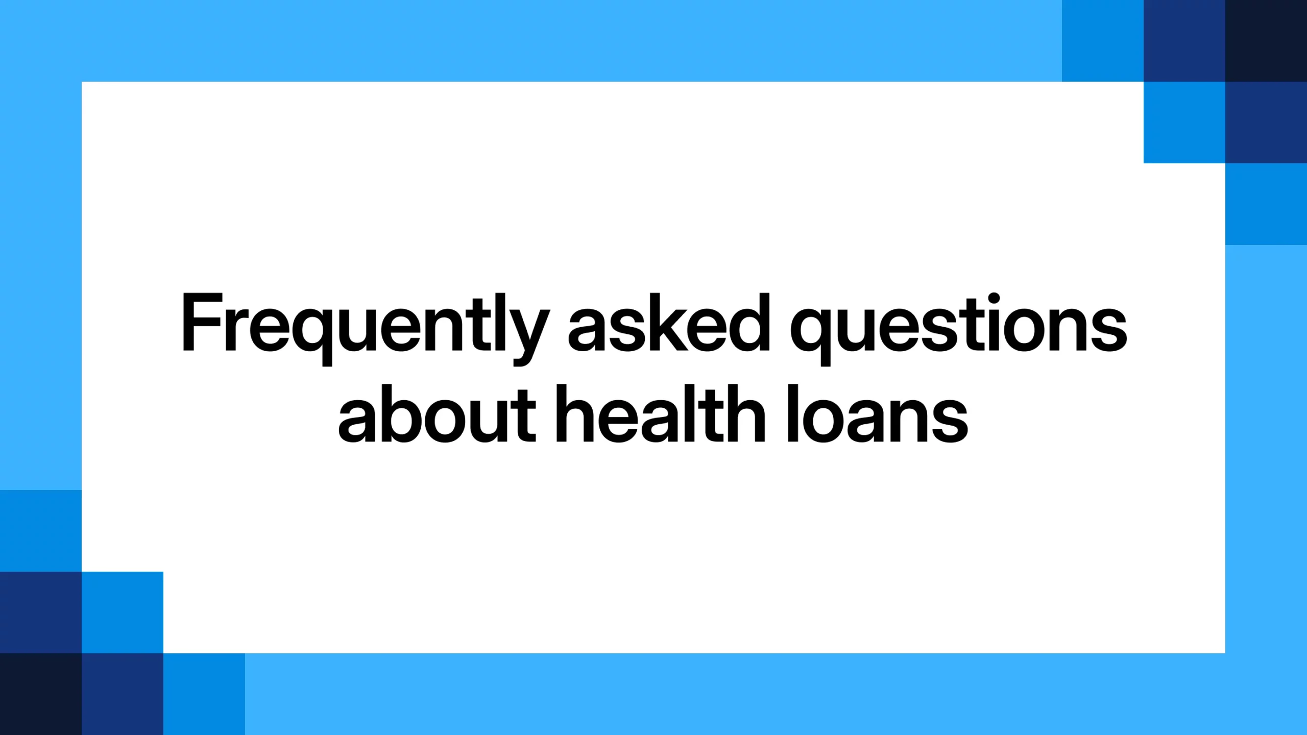 Frequently asked questions about health loans
