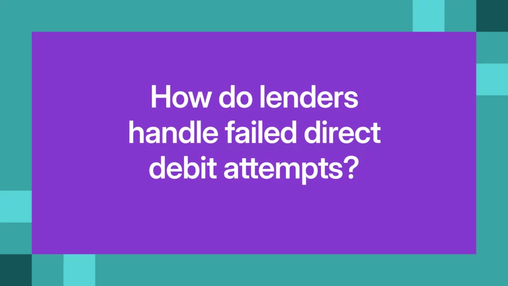 How do lenders handle failed direct debit attempts?