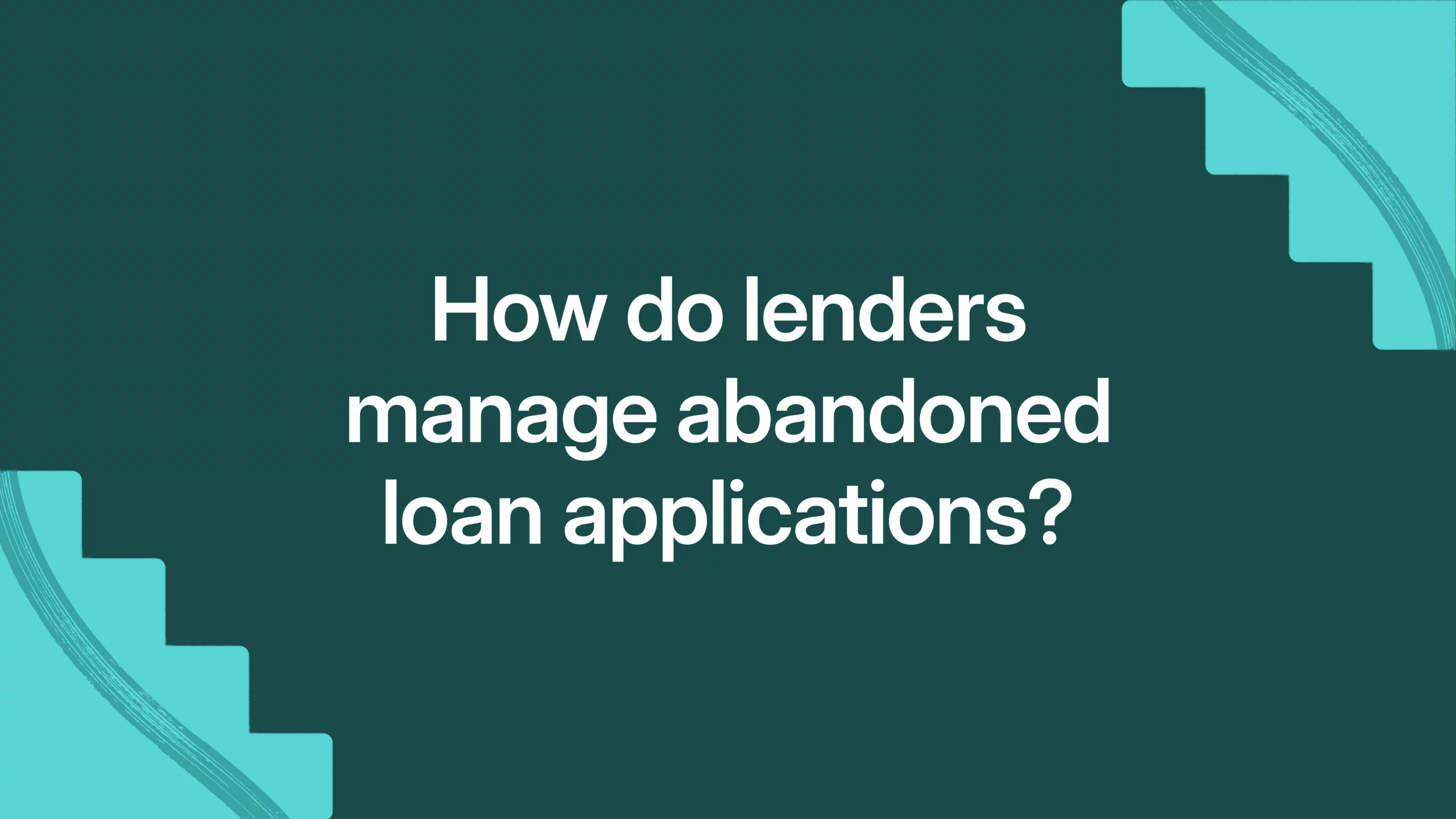 How do lenders manage abandoned loan applications?