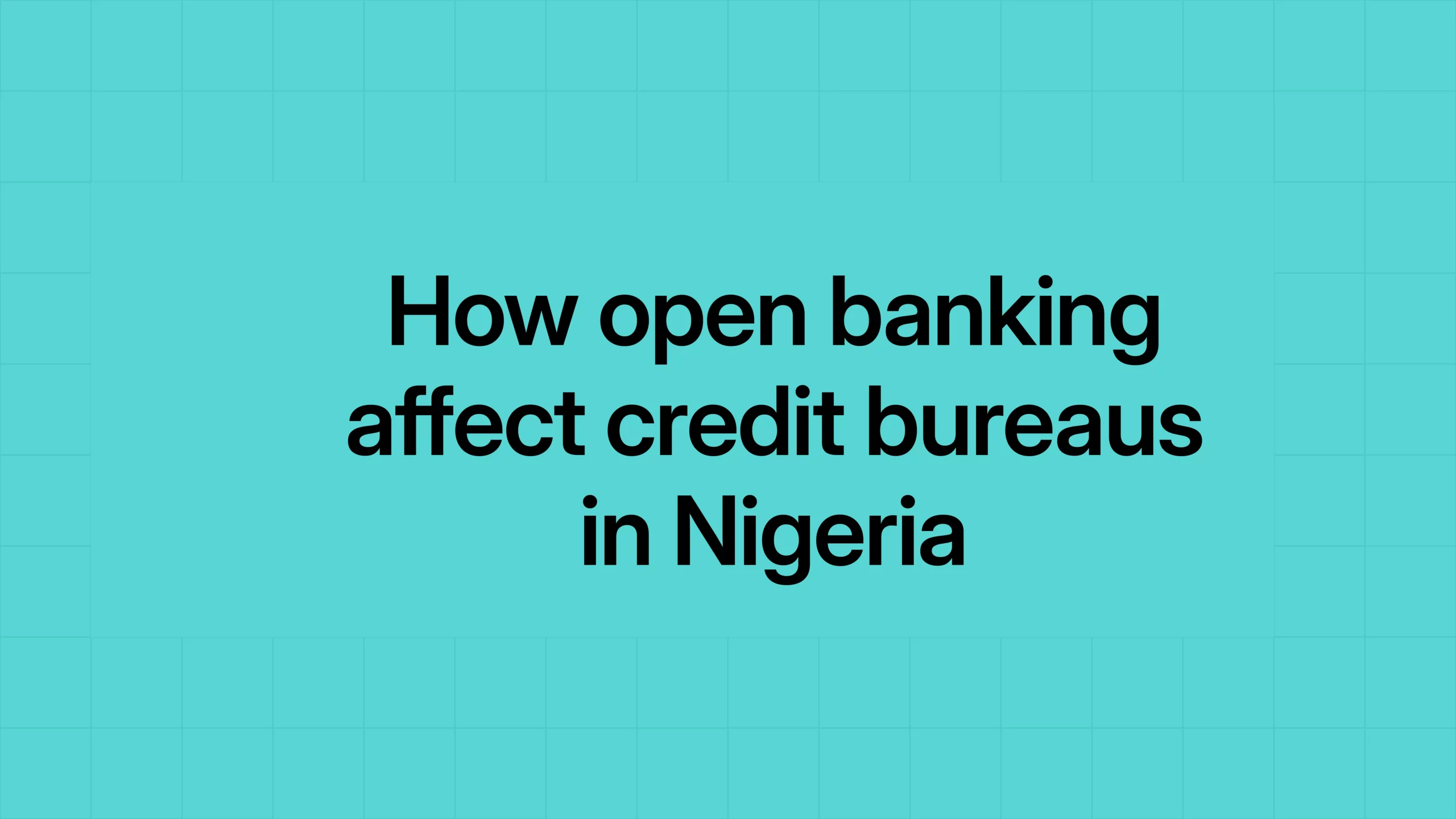 How open banking affect credit bureaus in Nigeria