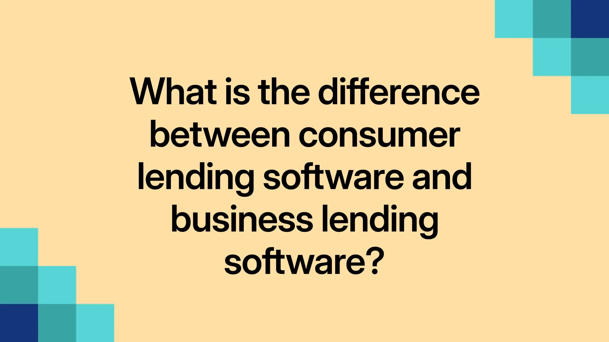 What is the difference between consumer lending software and business lending software?