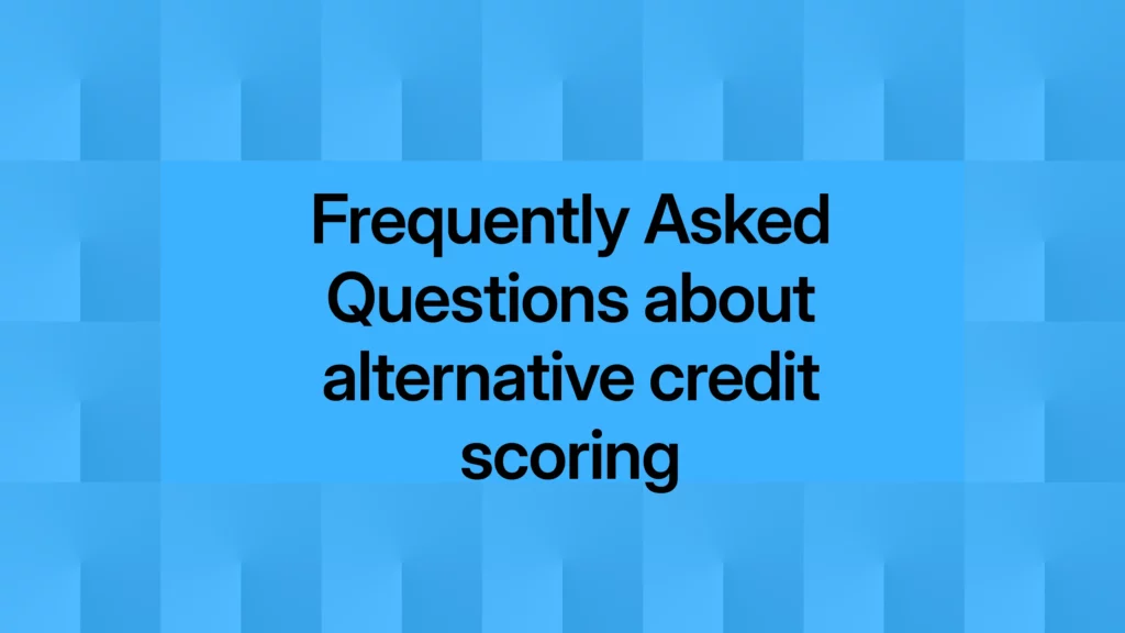 Frequently asked questions about alternative credit scoring
