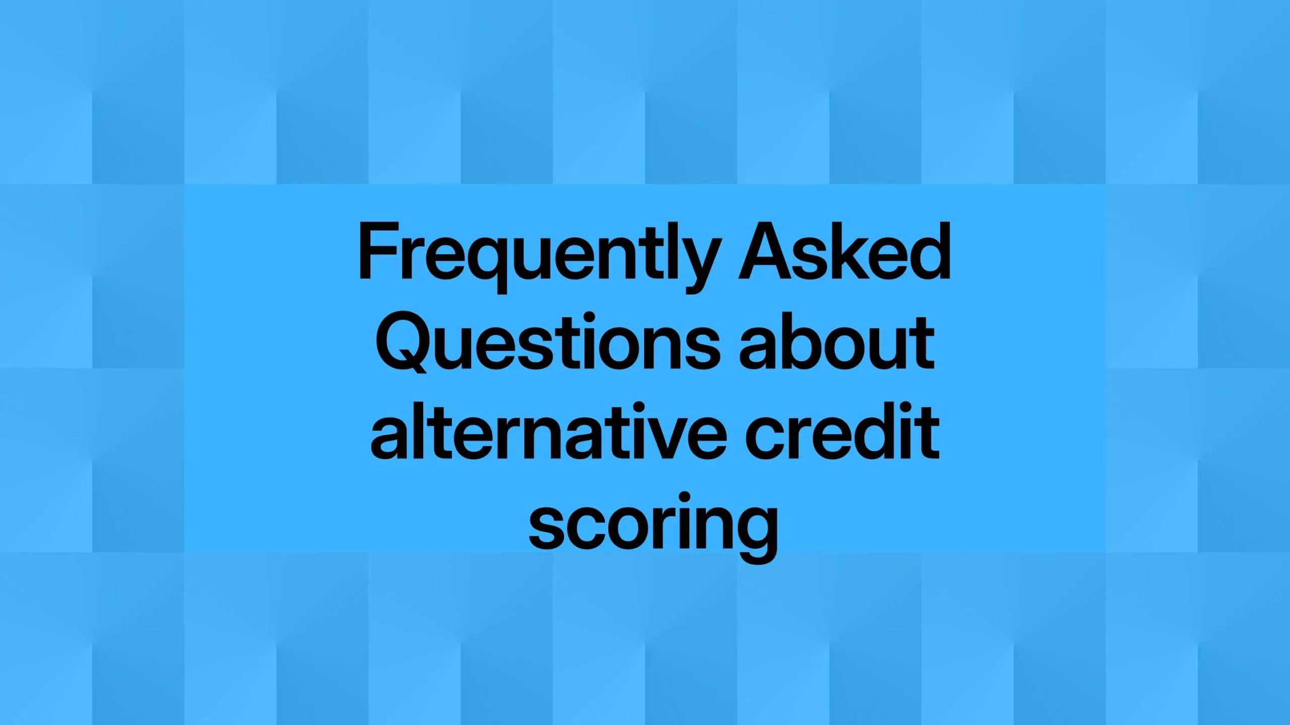 Frequently asked questions about alternative credit scoring