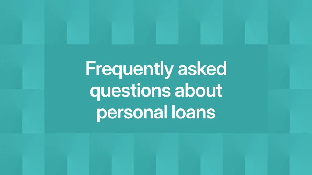 Frequently asked questions about personal loans