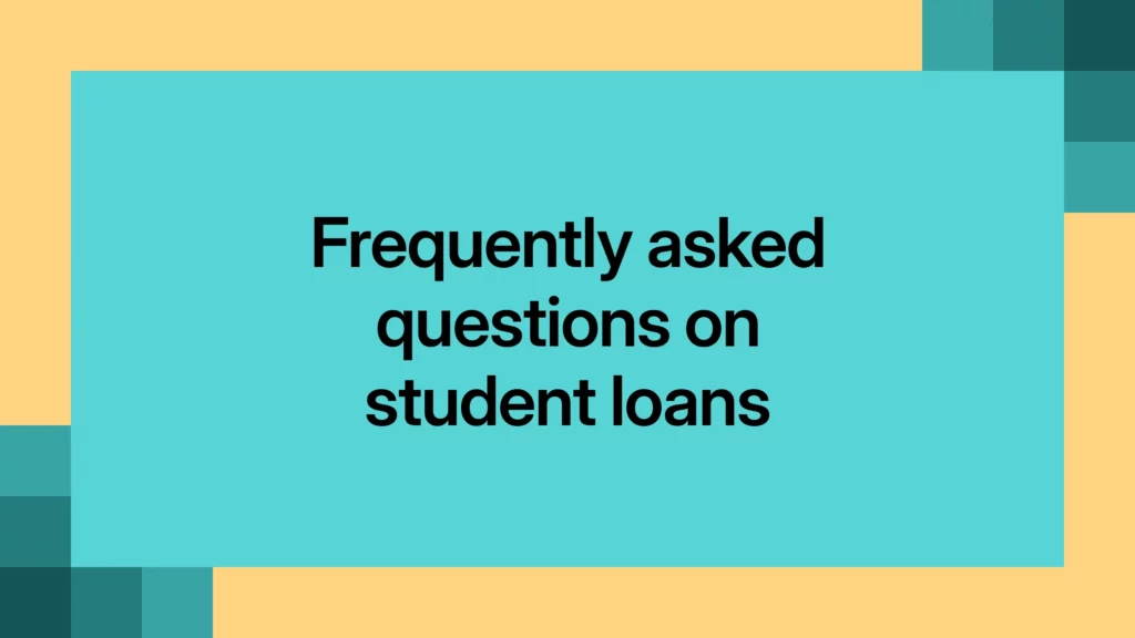 Frequently asked questions on student loans