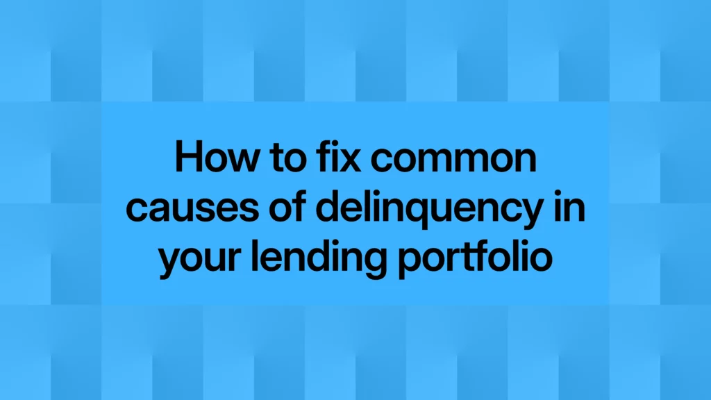 How to fix common causes of delinquency in your lending portfolio