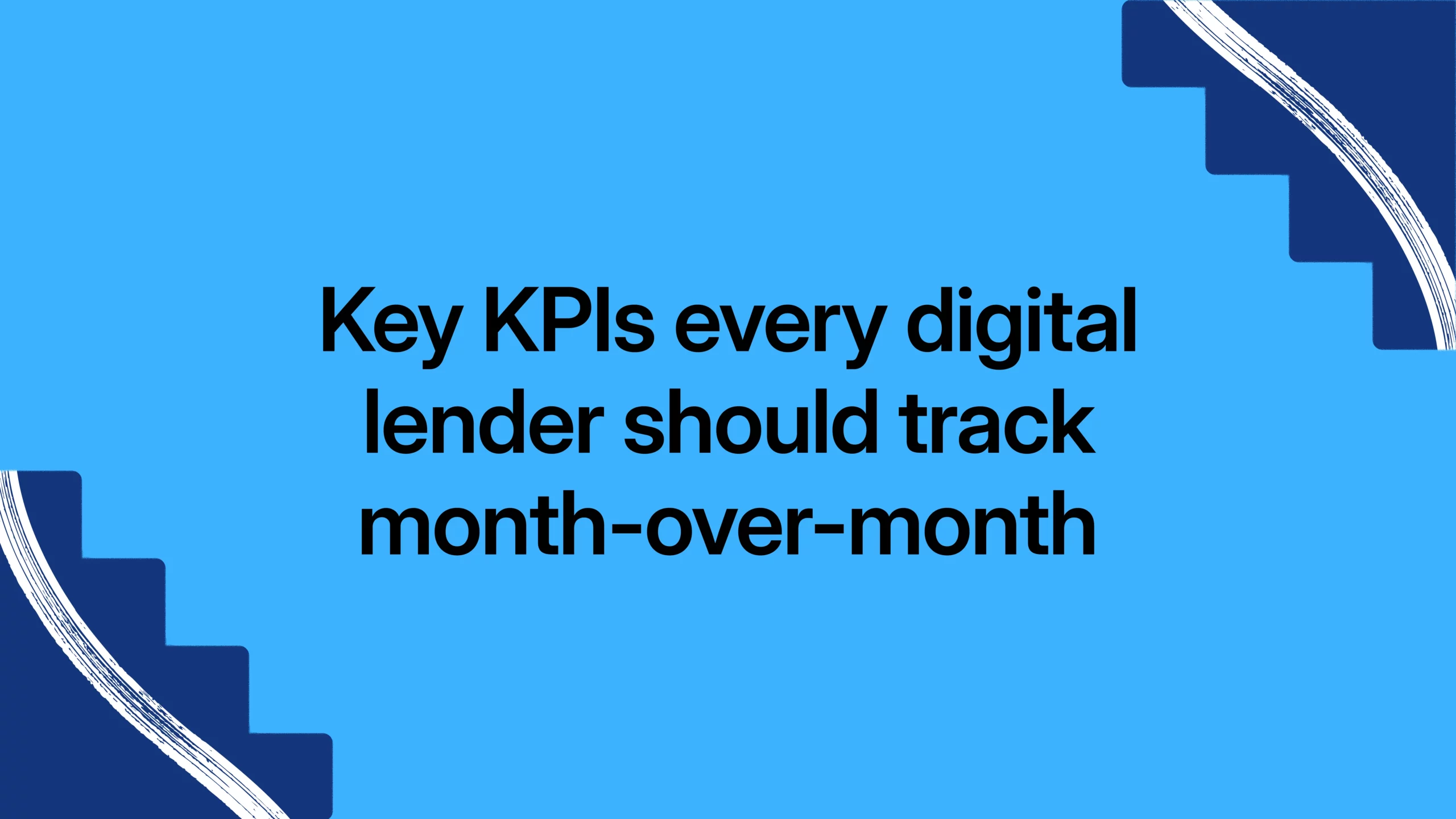 Key KPIs every digital lender should track month-over-month