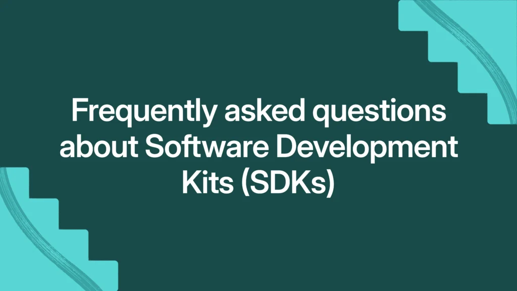 Frequently asked questions about Software Development Kits (SDKs)