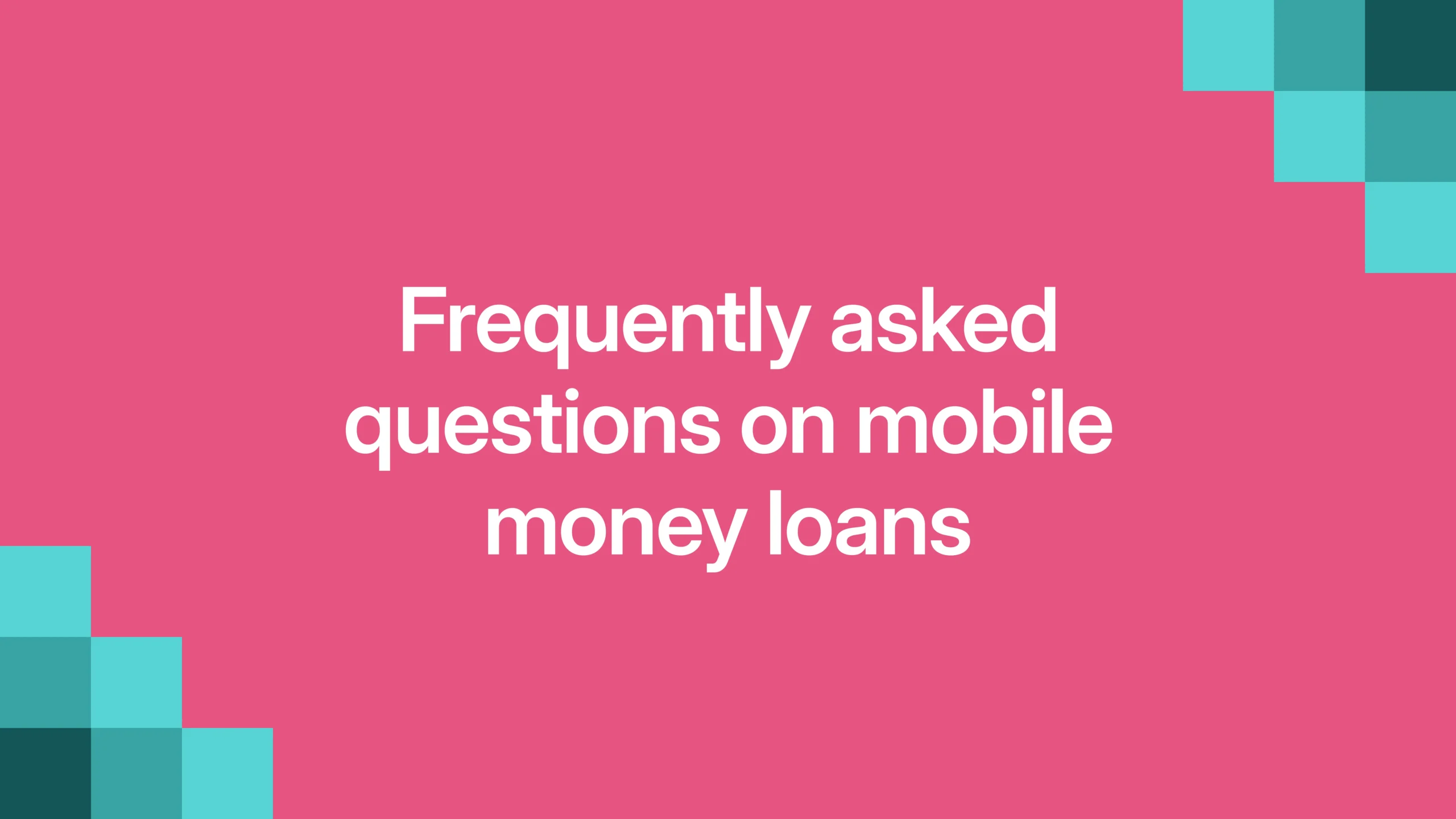 Frequently asked questions on mobile money loans