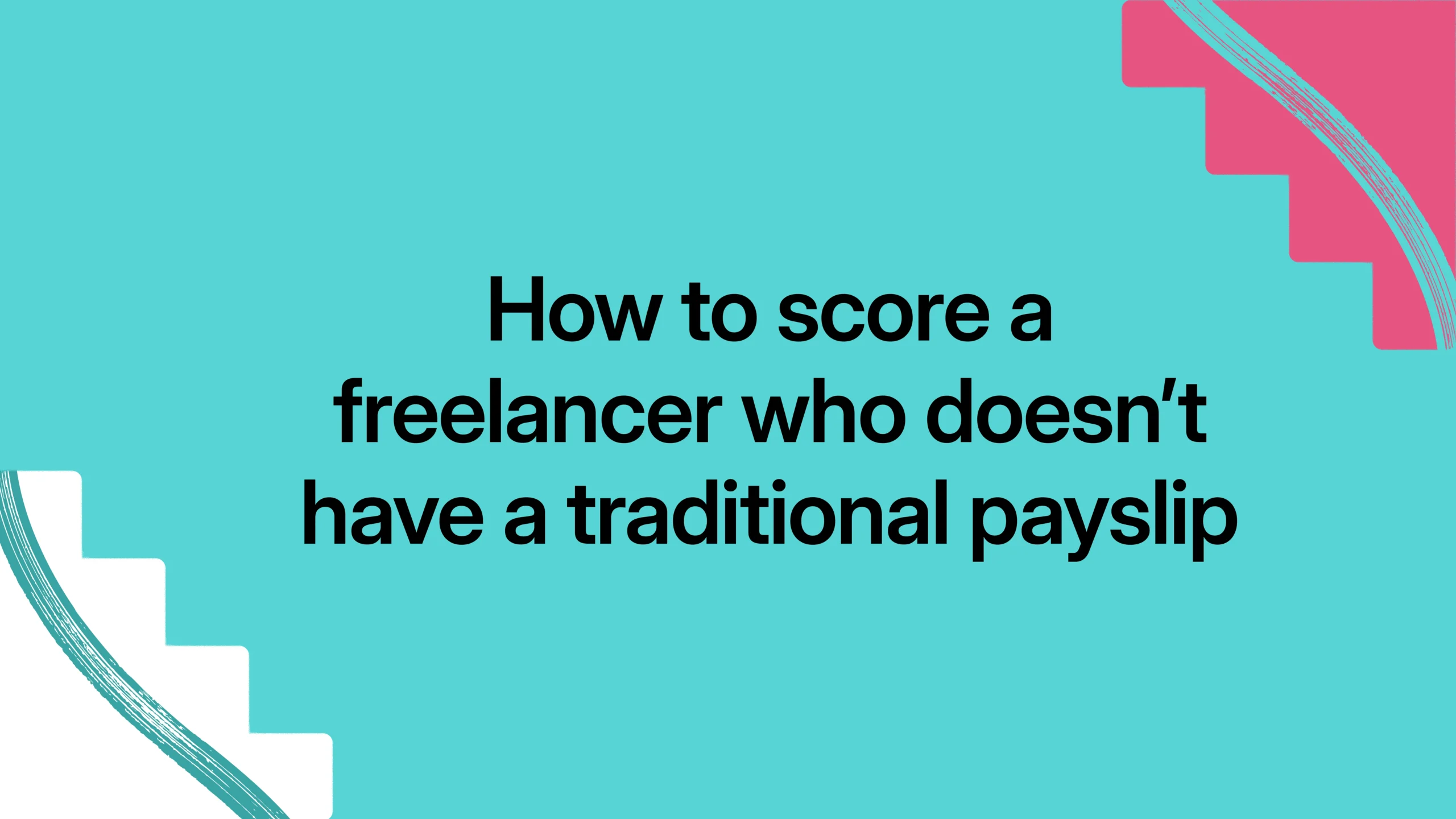 How to score a freelancer who doesn’t have a traditional payslip